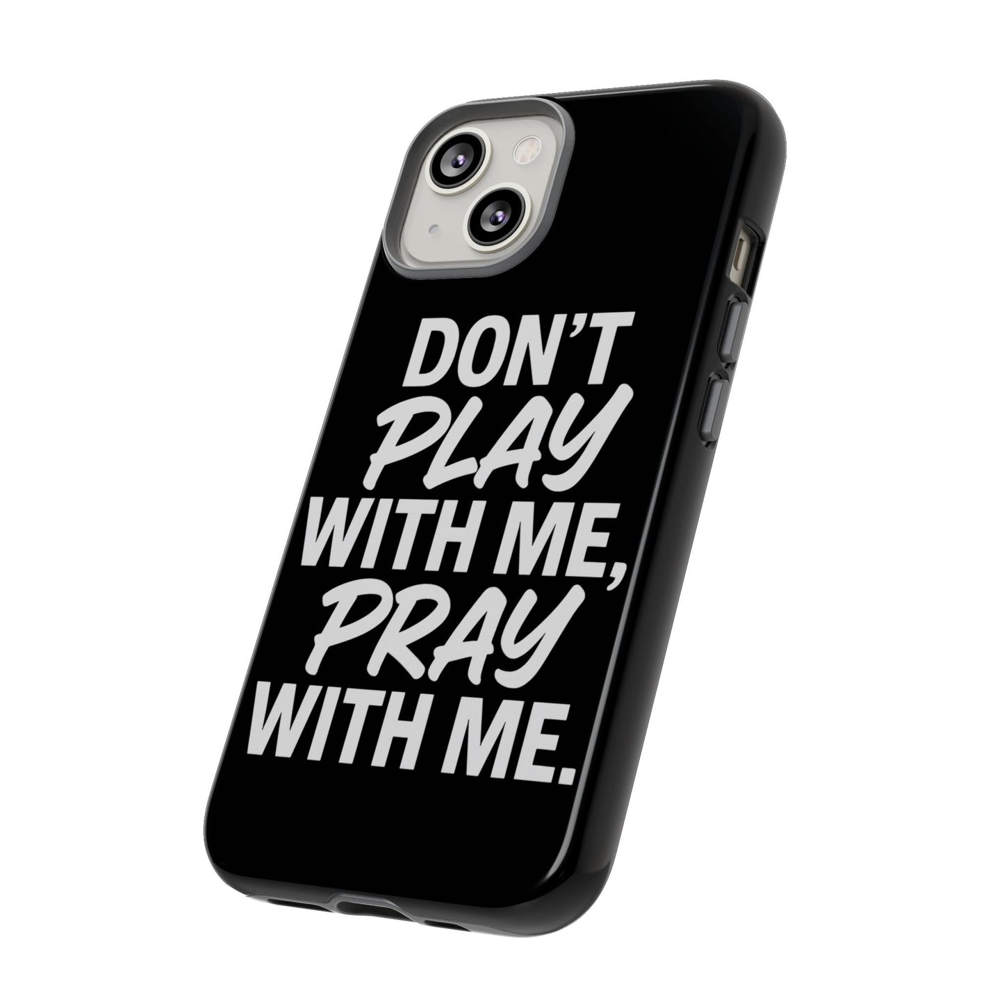 Tough Cases: Stylish Phone Case with Inspirational Quote 'Don't Play with Me, Pray with Me'