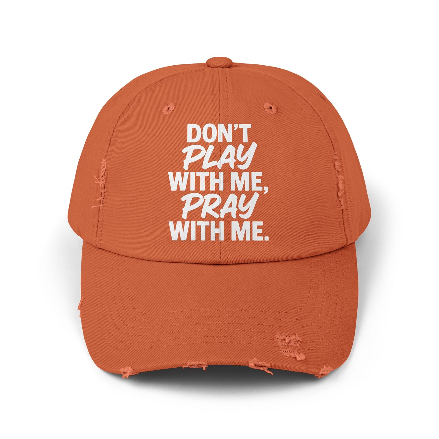 Distressed Cap - Don't Play With Me, Pray With Me