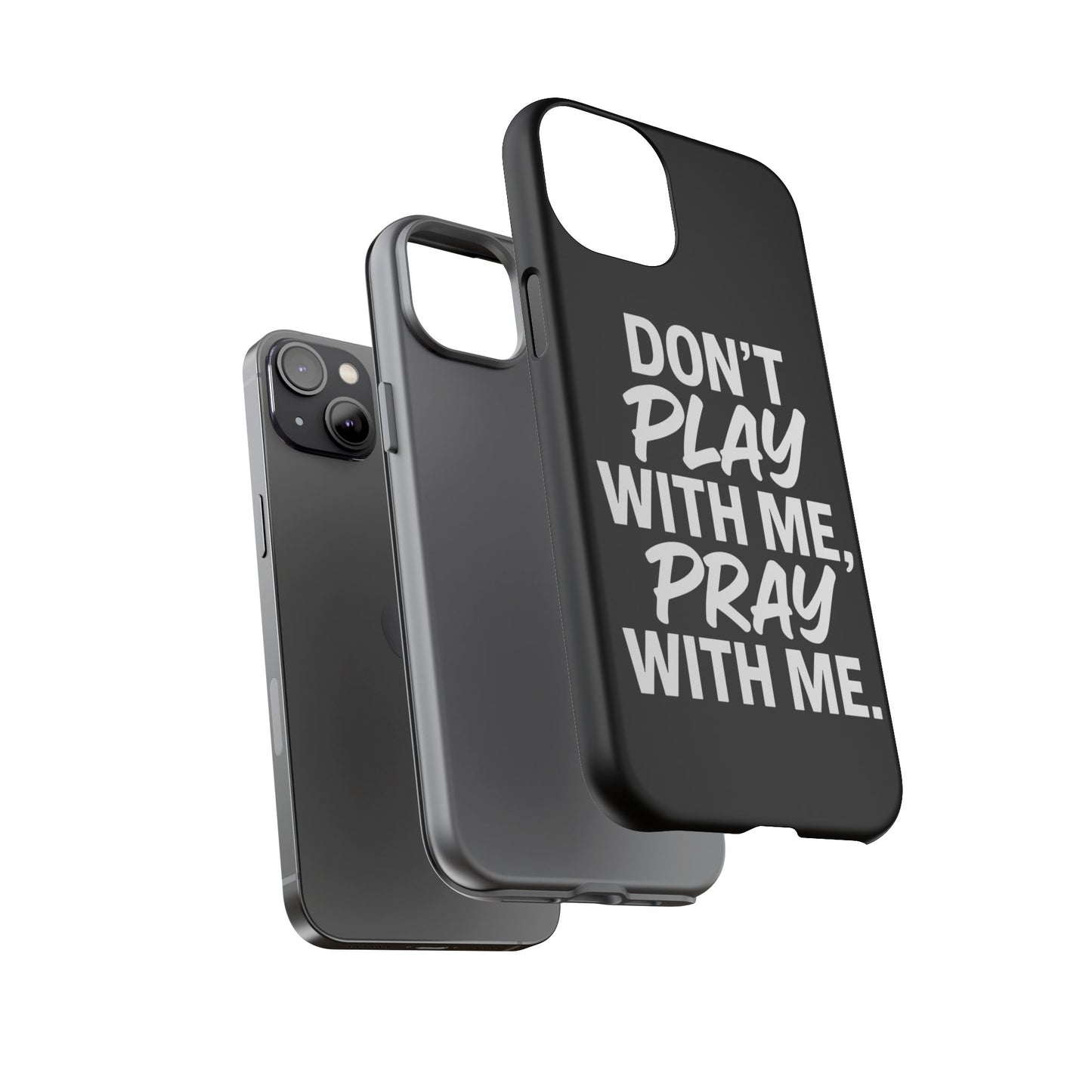 Tough Cases: Stylish Phone Case with Inspirational Quote 'Don't Play with Me, Pray with Me'