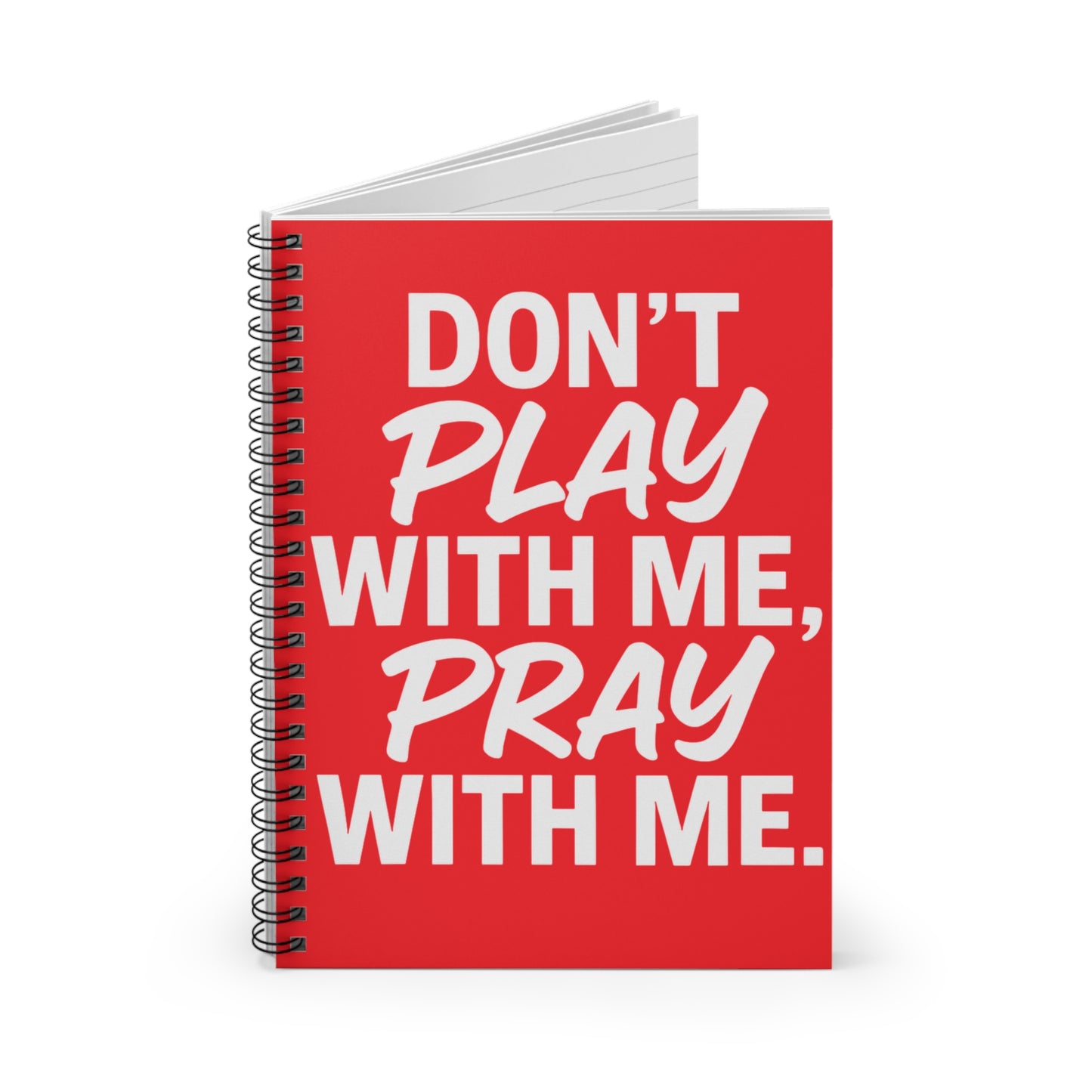 Inspirational Spiral Notebook - "Don't Play With Me, Pray With Me"
