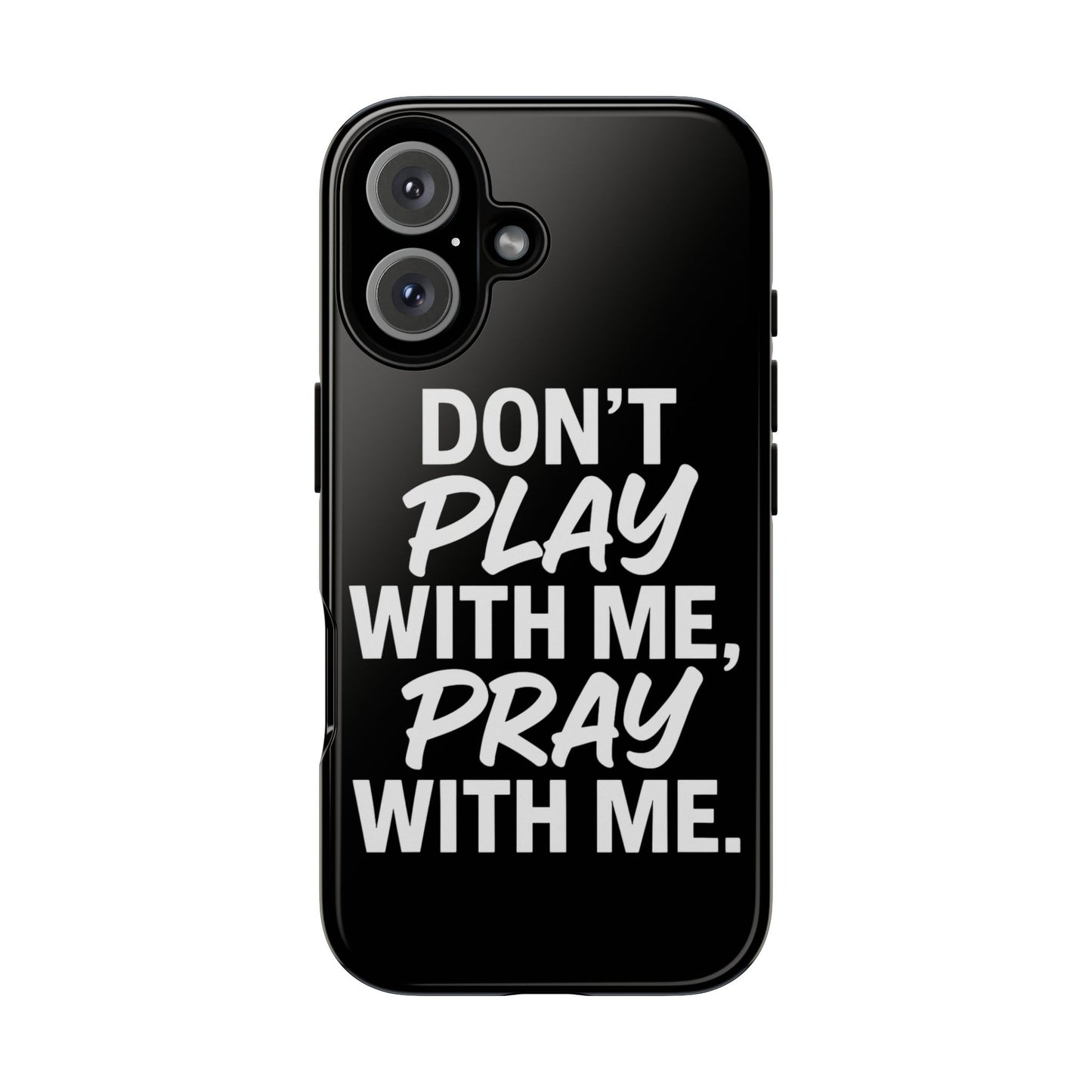 Tough Cases: Stylish Phone Case with Inspirational Quote 'Don't Play with Me, Pray with Me'