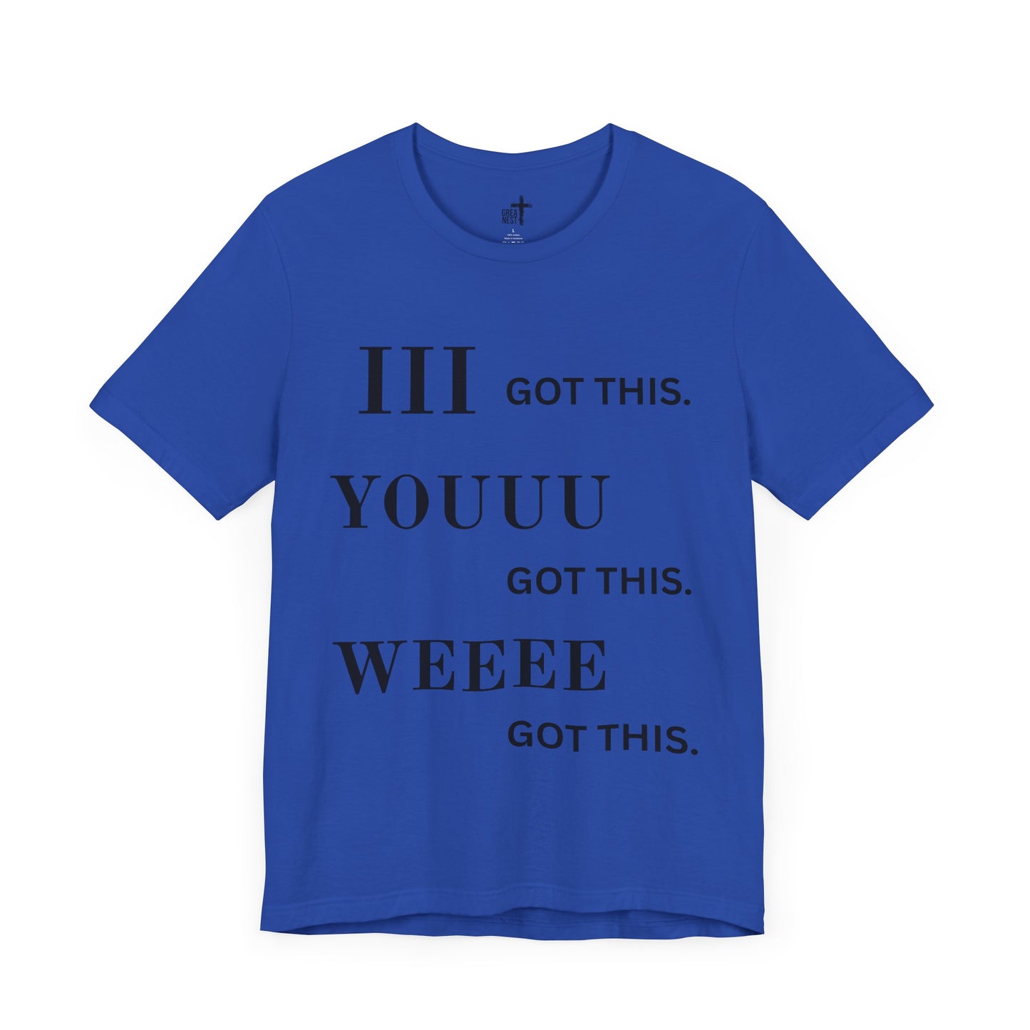 Motivational Unisex Tee - 'I Got This, You Got This, We Got This'