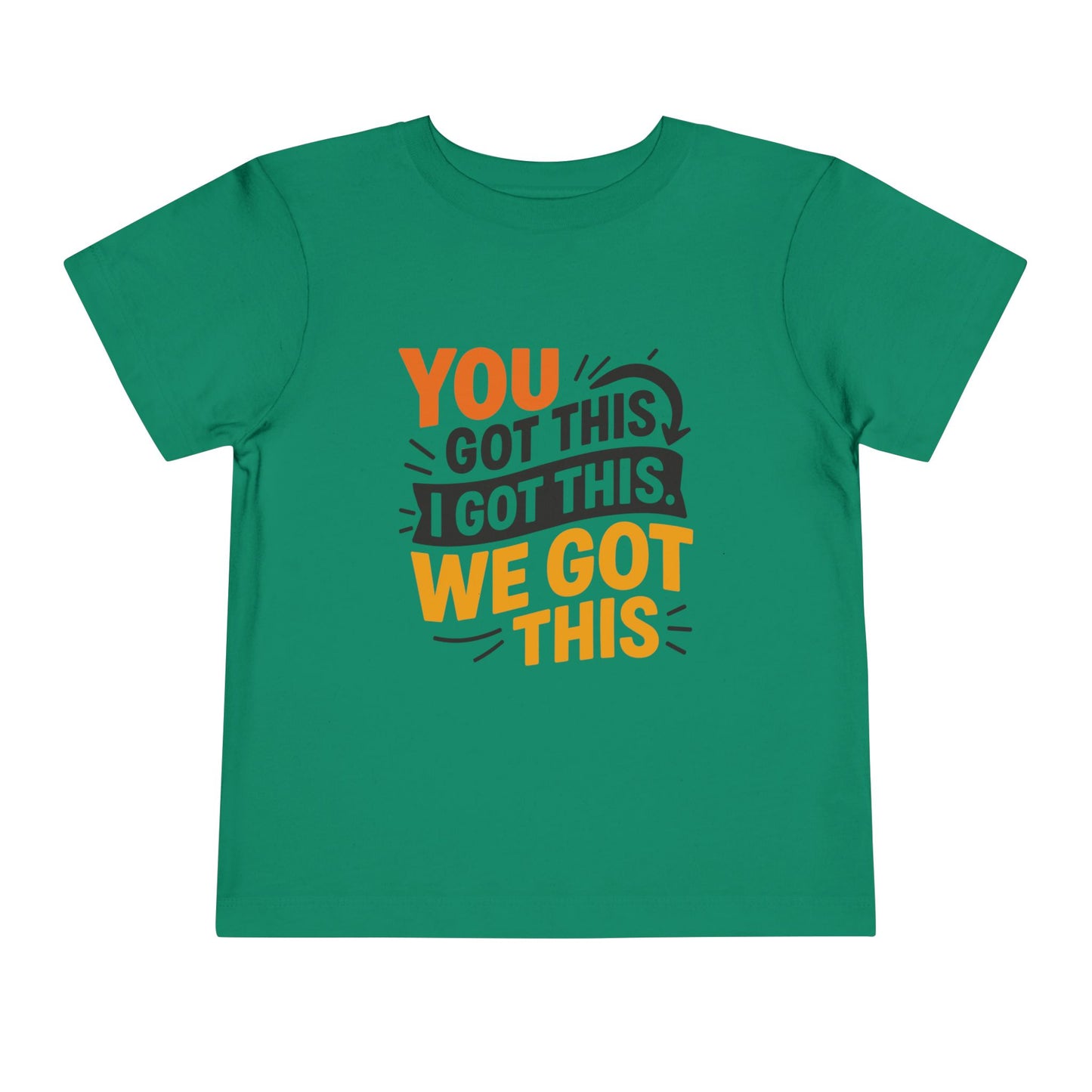 Inspirational Toddler Short Sleeve Tee - "You Got This, I Got This, We Got This"