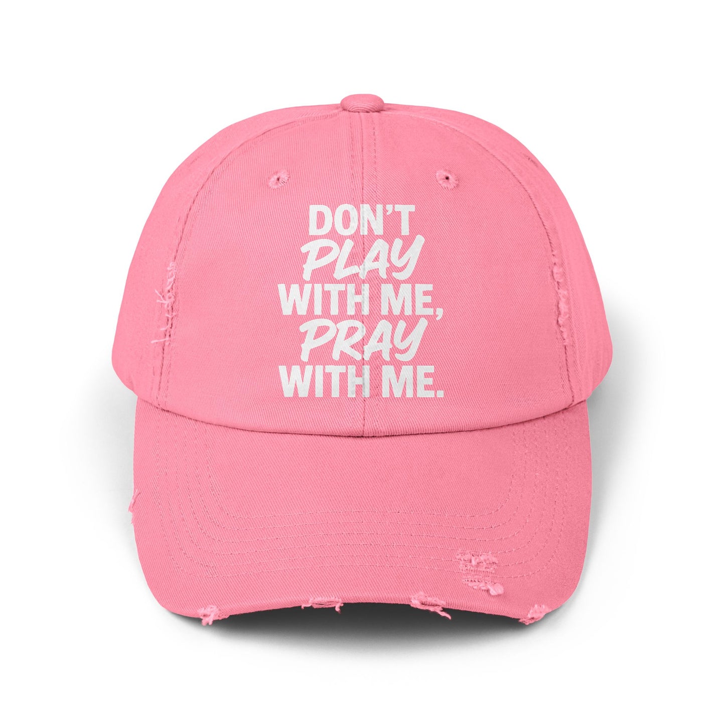 Distressed Cap - Don't Play With Me, Pray With Me
