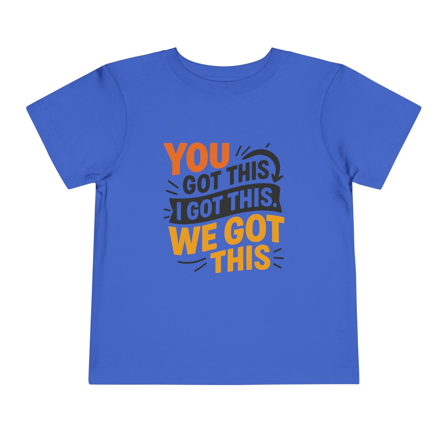 Inspirational Toddler Short Sleeve Tee - "You Got This, I Got This, We Got This"