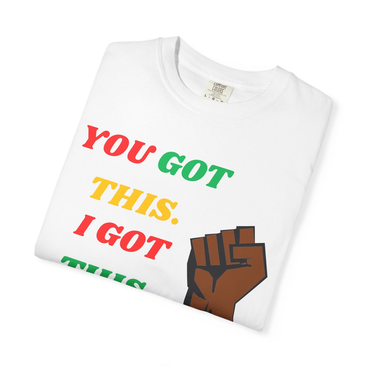 T-Shirt - Juneteenth 'You Got This' Unisex Garment-Dyed Tee