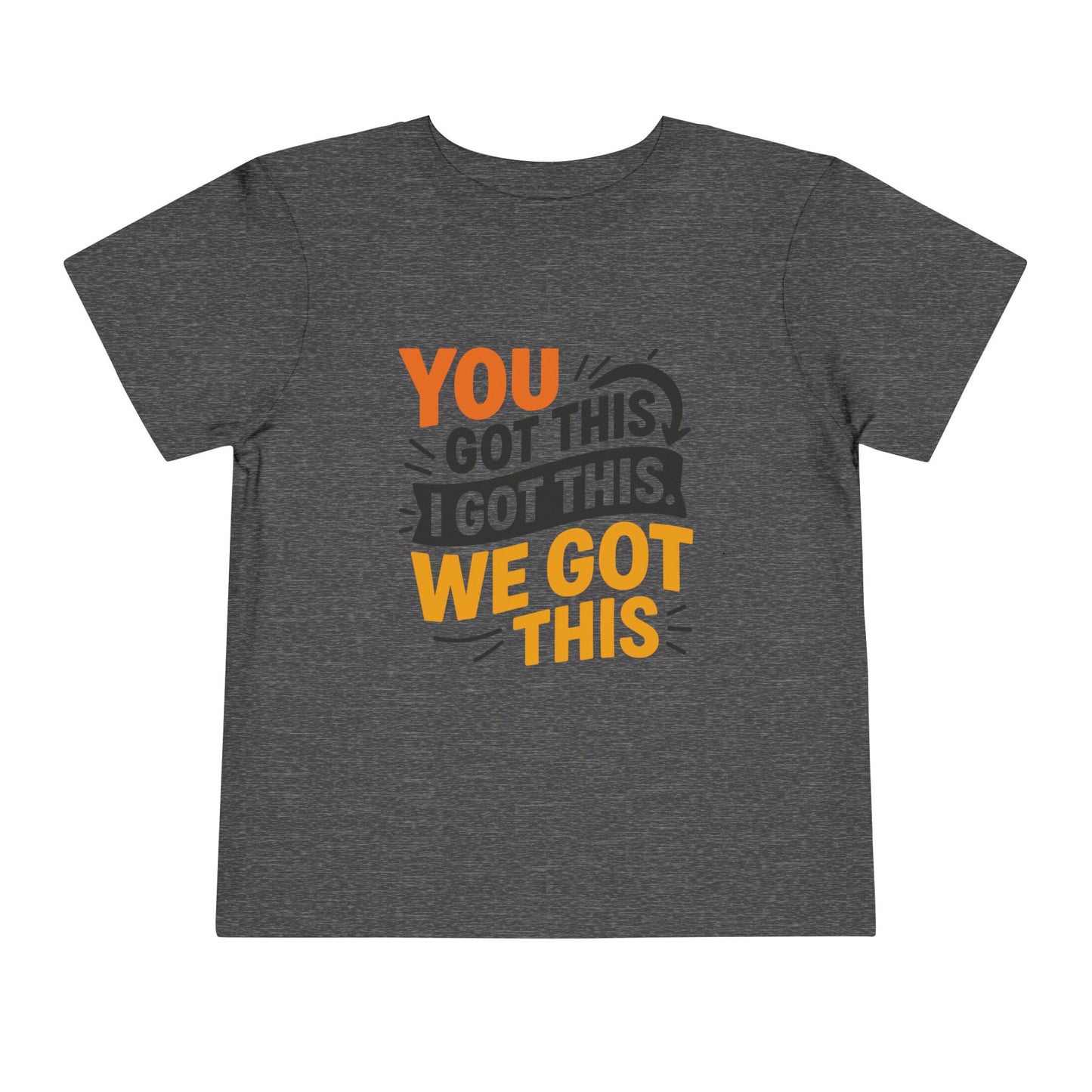 Inspirational Toddler Short Sleeve Tee - "You Got This, I Got This, We Got This"