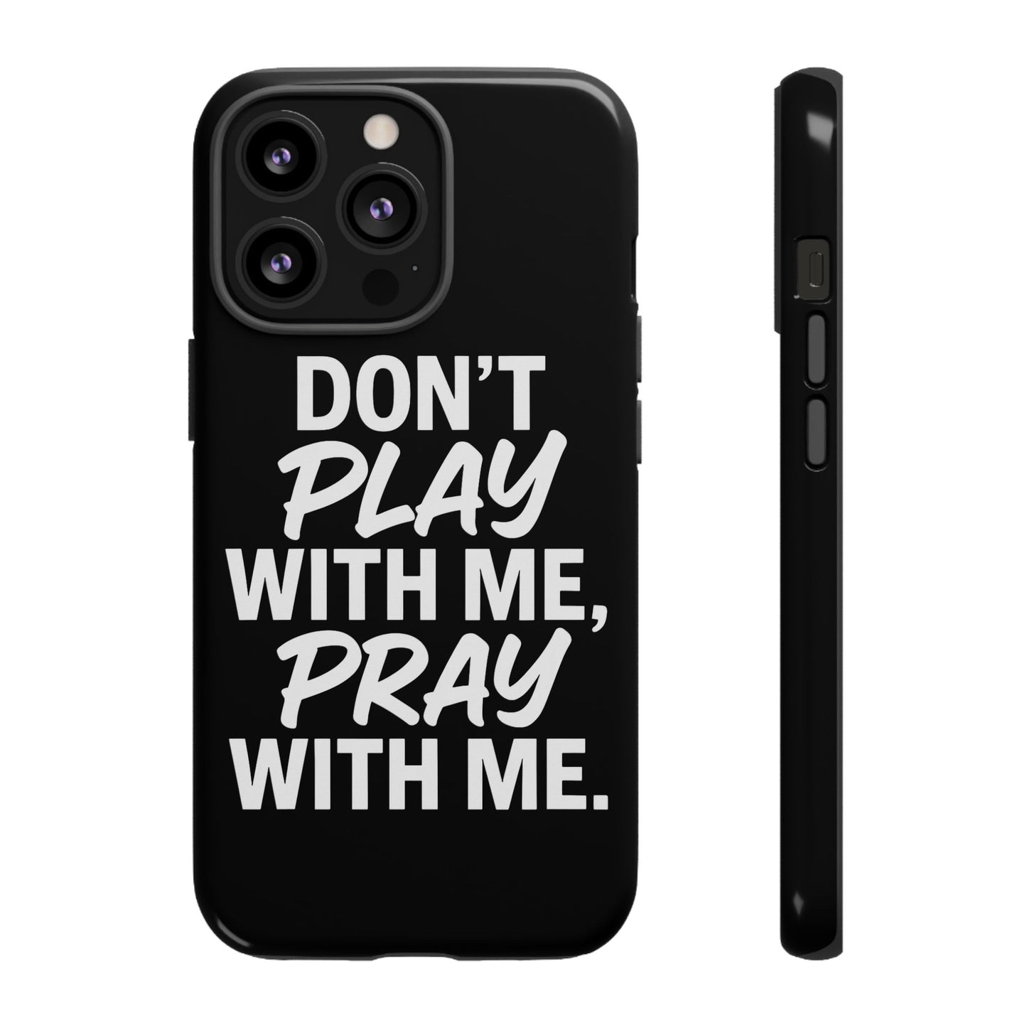 Tough Cases: Stylish Phone Case with Inspirational Quote 'Don't Play with Me, Pray with Me'
