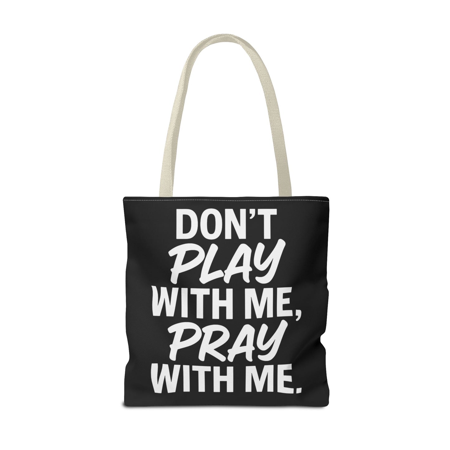 Tote Bag - Don't Play With Me, Pray With Me