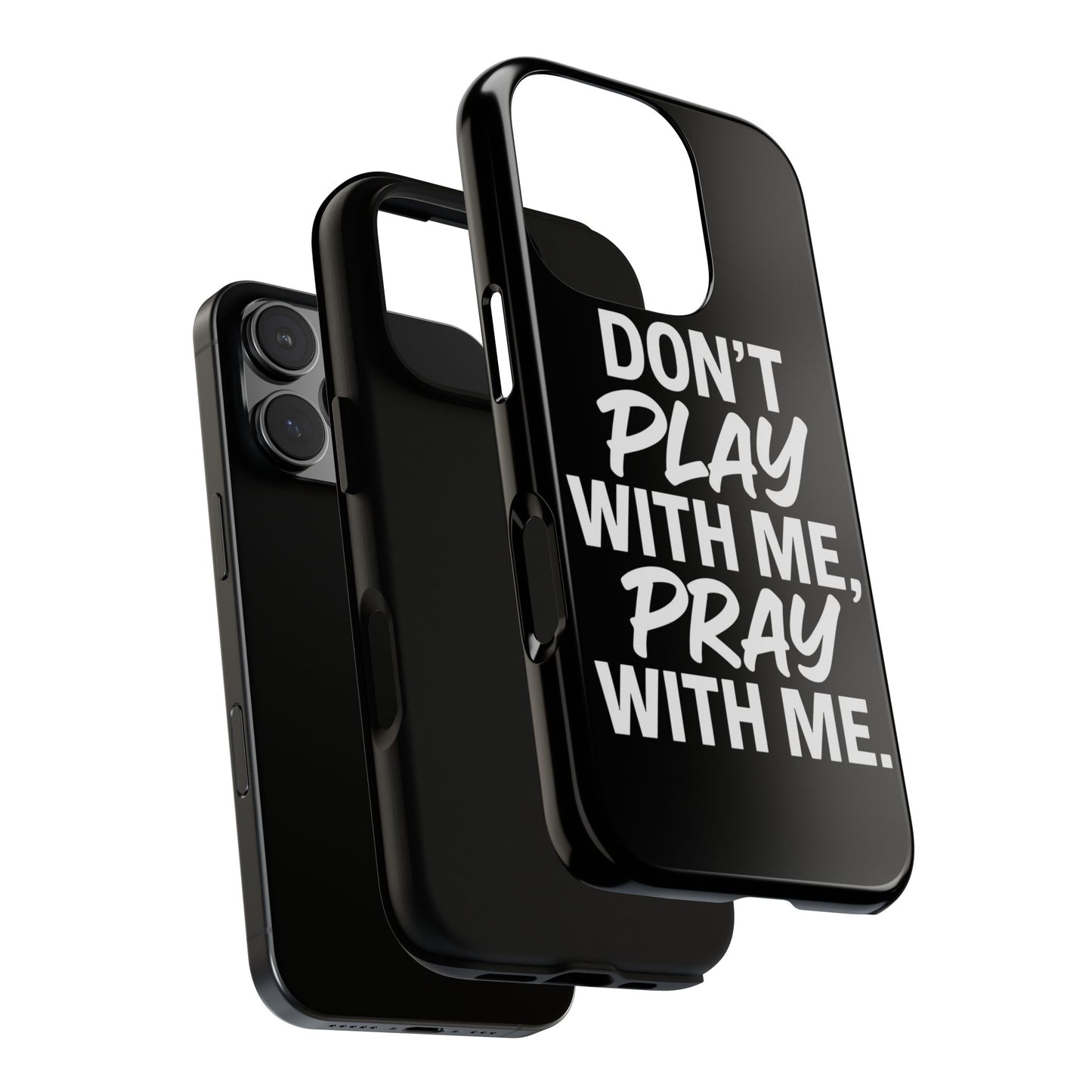 Tough Cases: Stylish Phone Case with Inspirational Quote 'Don't Play with Me, Pray with Me'