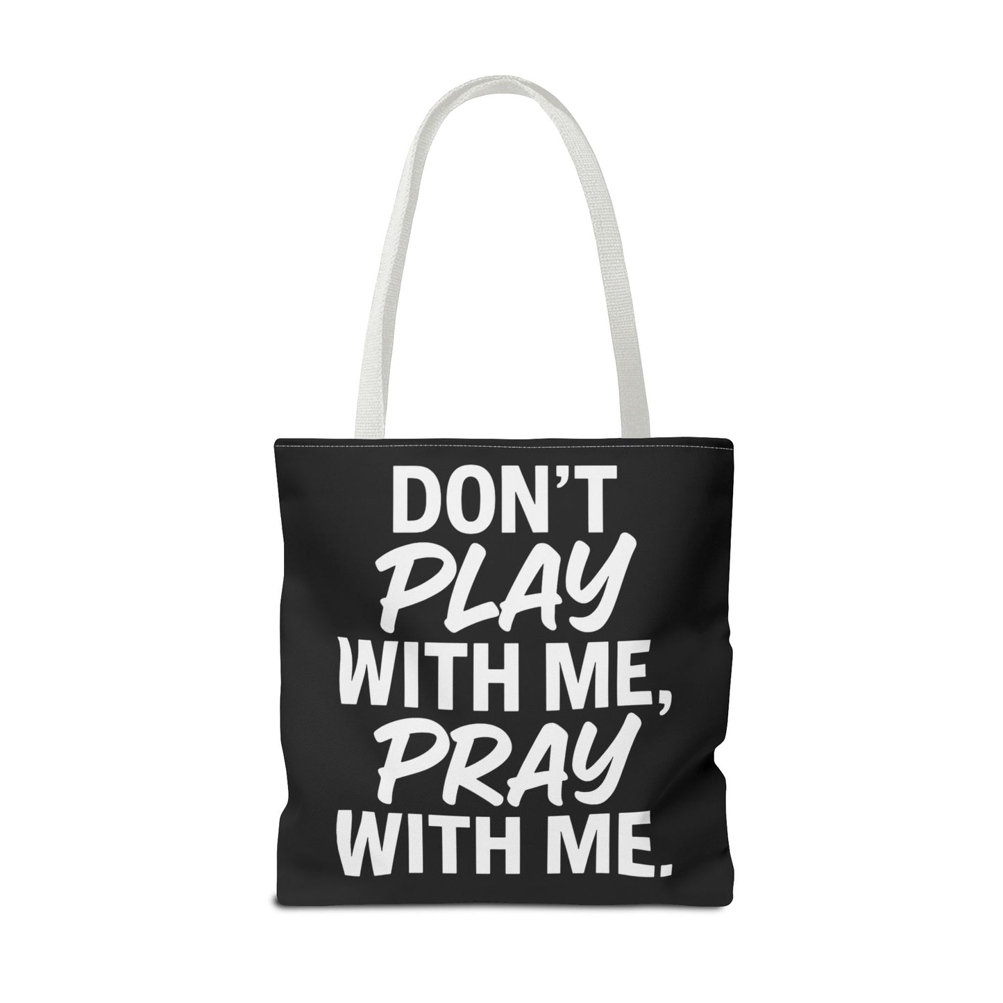 Tote Bag - Don't Play With Me, Pray With Me