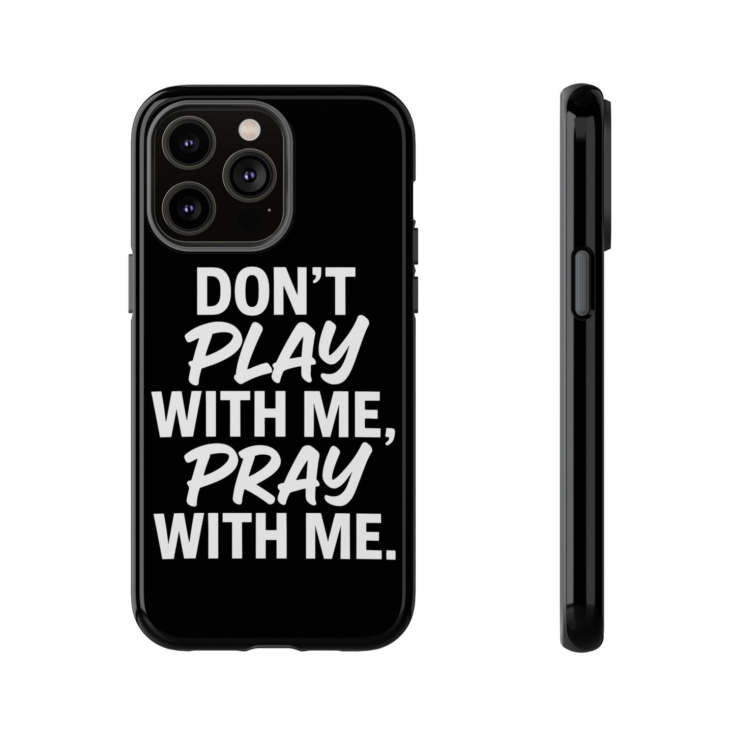 Tough Cases: Stylish Phone Case with Inspirational Quote 'Don't Play with Me, Pray with Me'