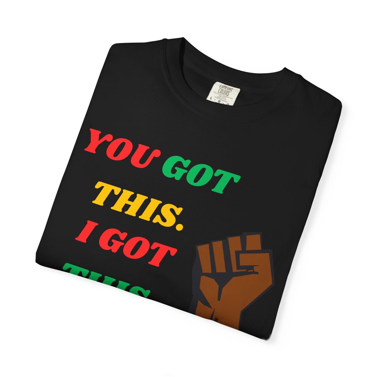 T-Shirt - Juneteenth 'You Got This' Unisex Garment-Dyed Tee