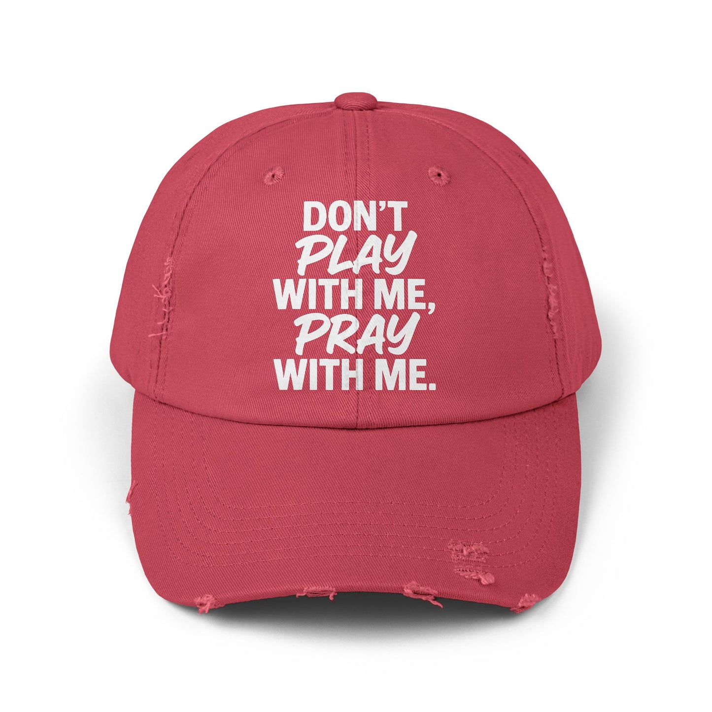 Distressed Cap - Don't Play With Me, Pray With Me