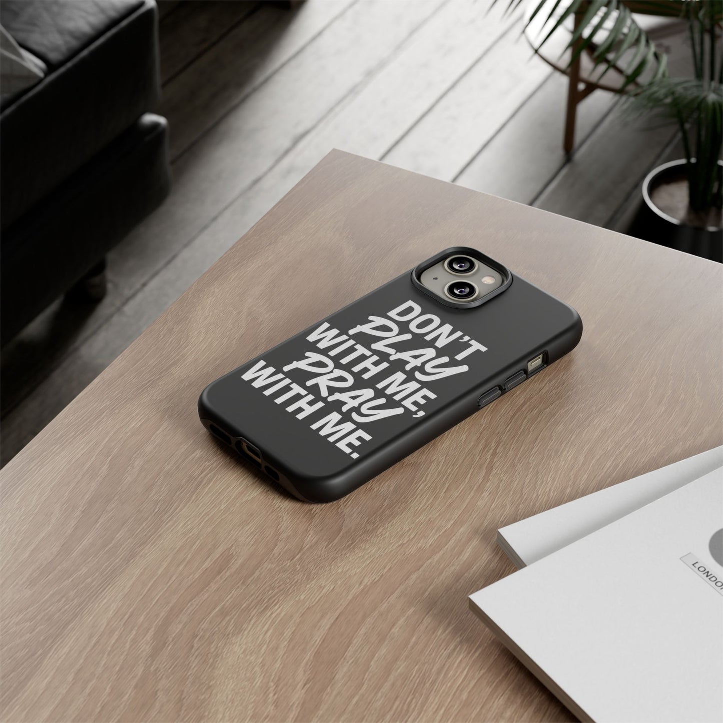 Tough Cases: Stylish Phone Case with Inspirational Quote 'Don't Play with Me, Pray with Me'