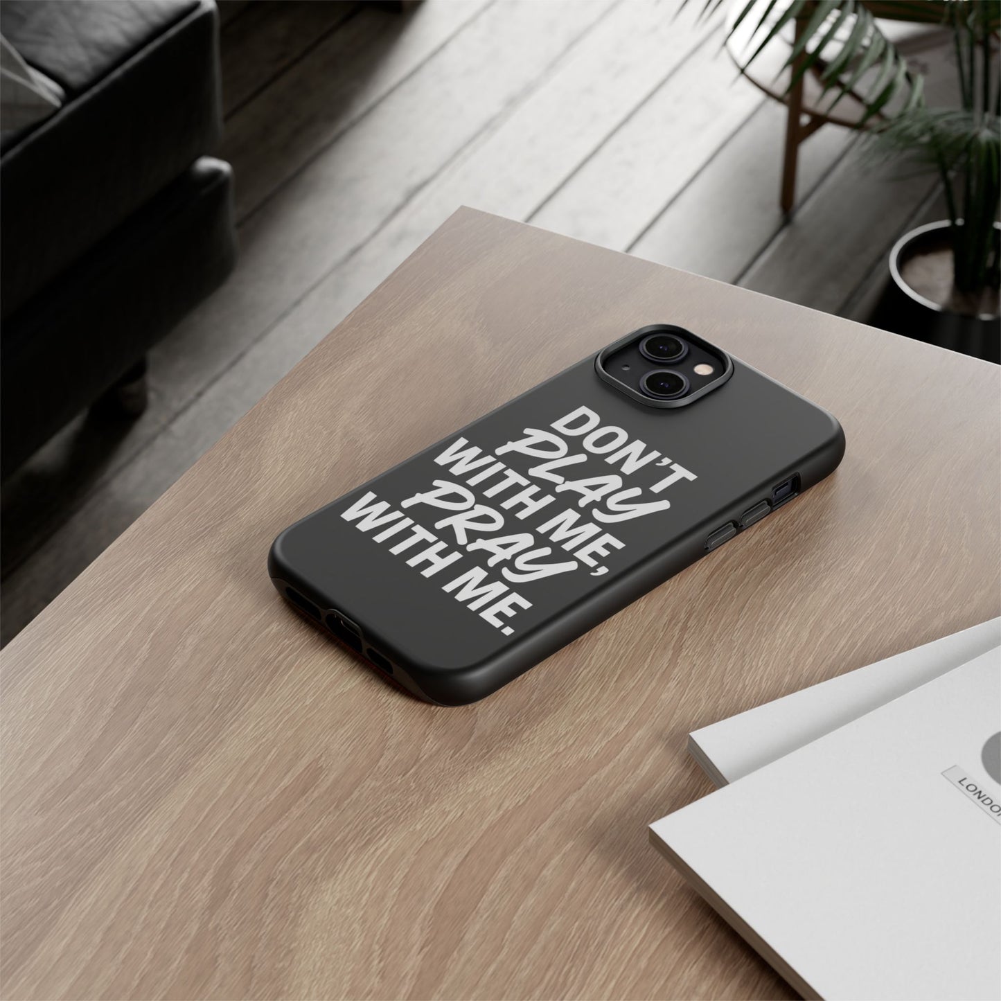 Tough Cases: Stylish Phone Case with Inspirational Quote 'Don't Play with Me, Pray with Me'