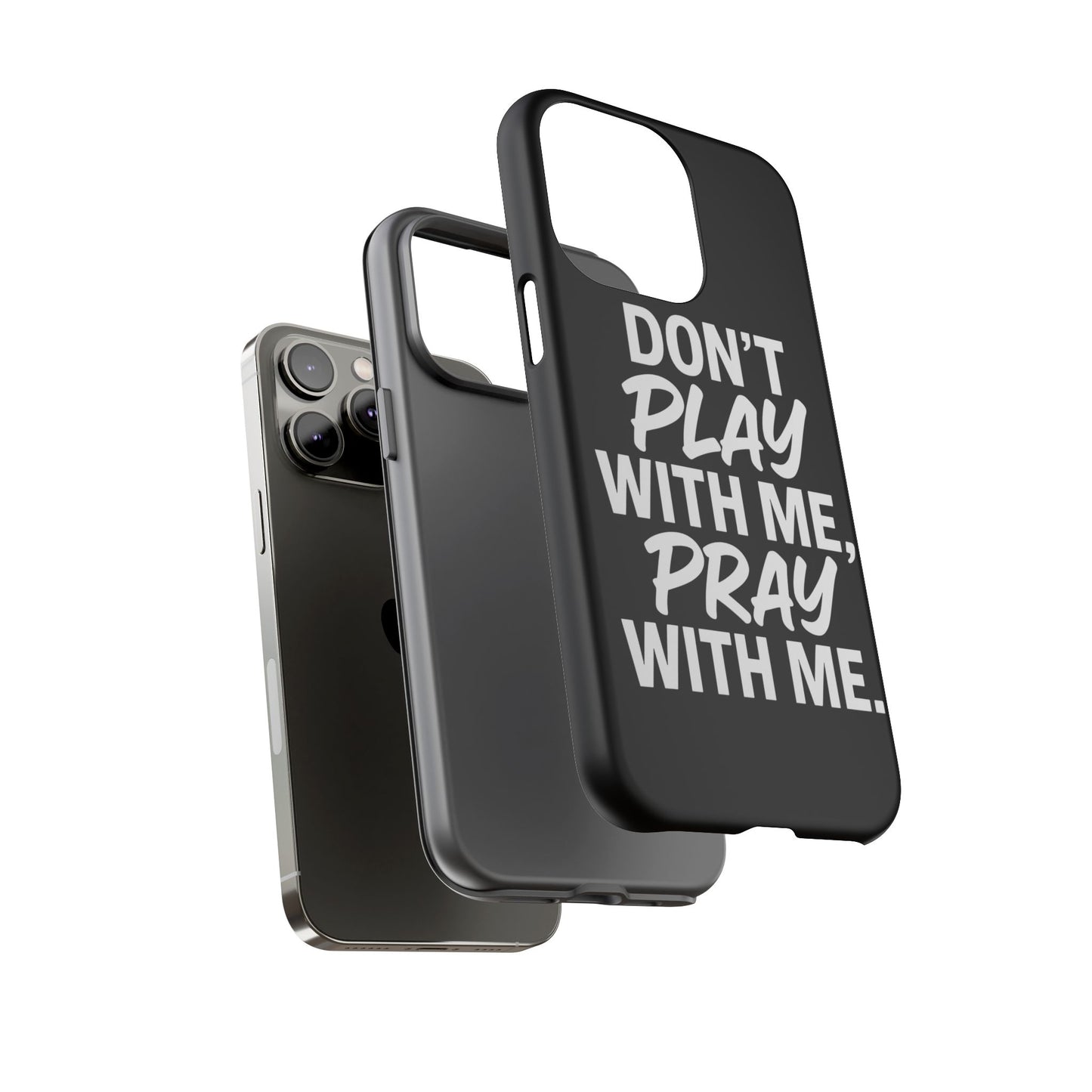 Tough Cases: Stylish Phone Case with Inspirational Quote 'Don't Play with Me, Pray with Me'
