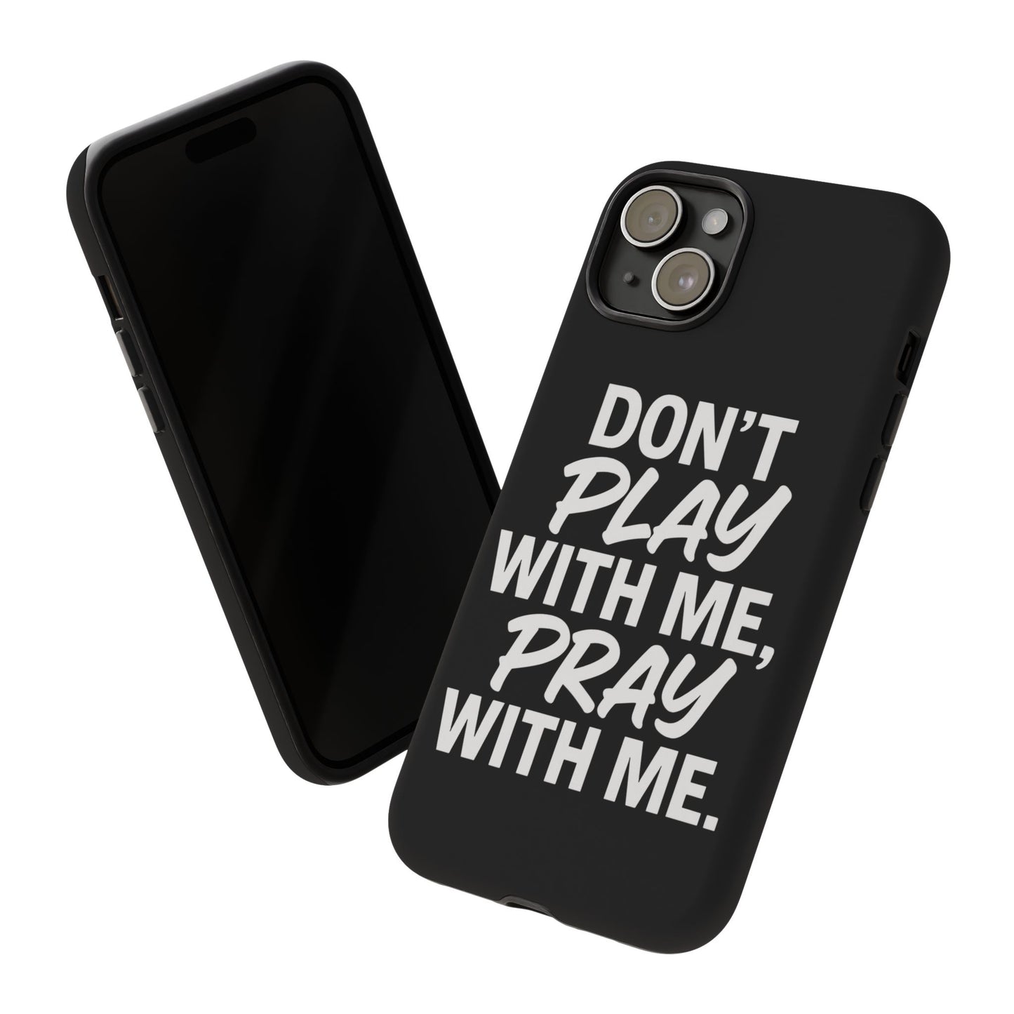 Tough Cases: Stylish Phone Case with Inspirational Quote 'Don't Play with Me, Pray with Me'