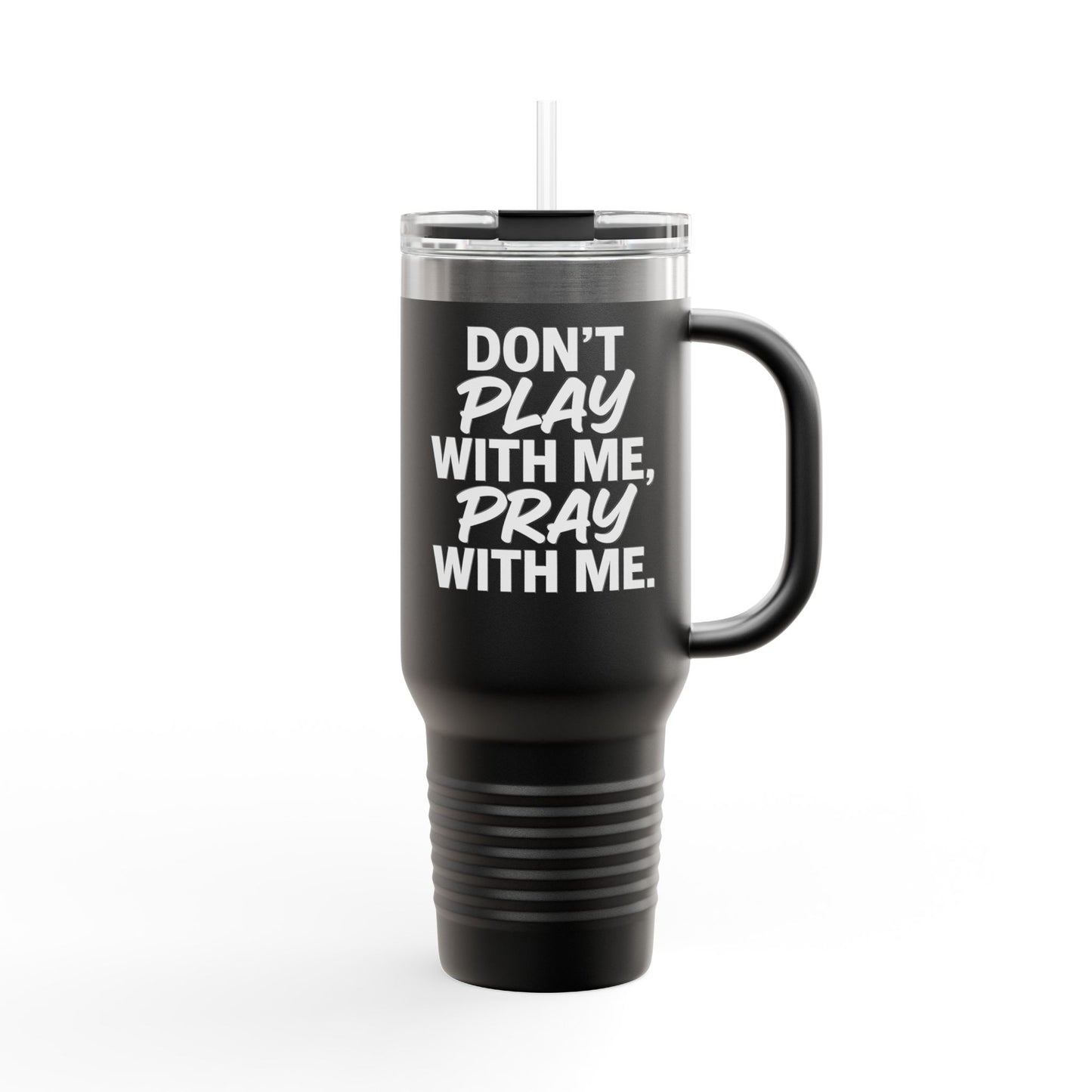 Travel Mug Don't Play With Me, Pray with Me