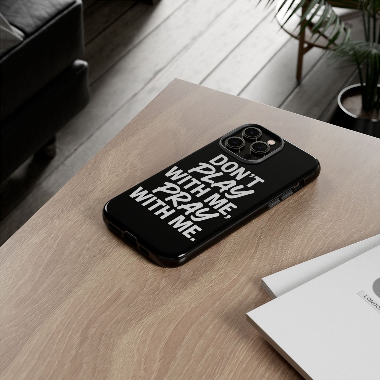 Tough Cases: Stylish Phone Case with Inspirational Quote 'Don't Play with Me, Pray with Me'