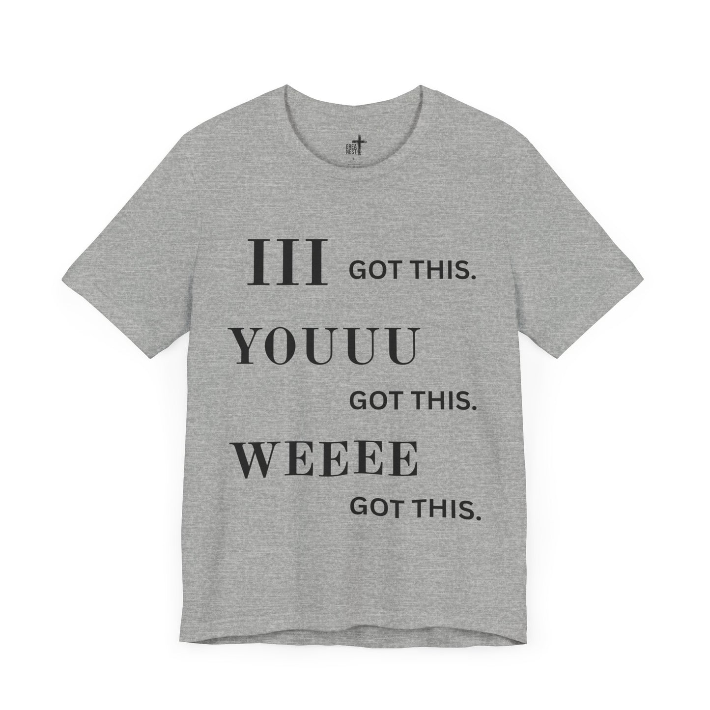 Motivational Unisex Tee - 'I Got This, You Got This, We Got This'