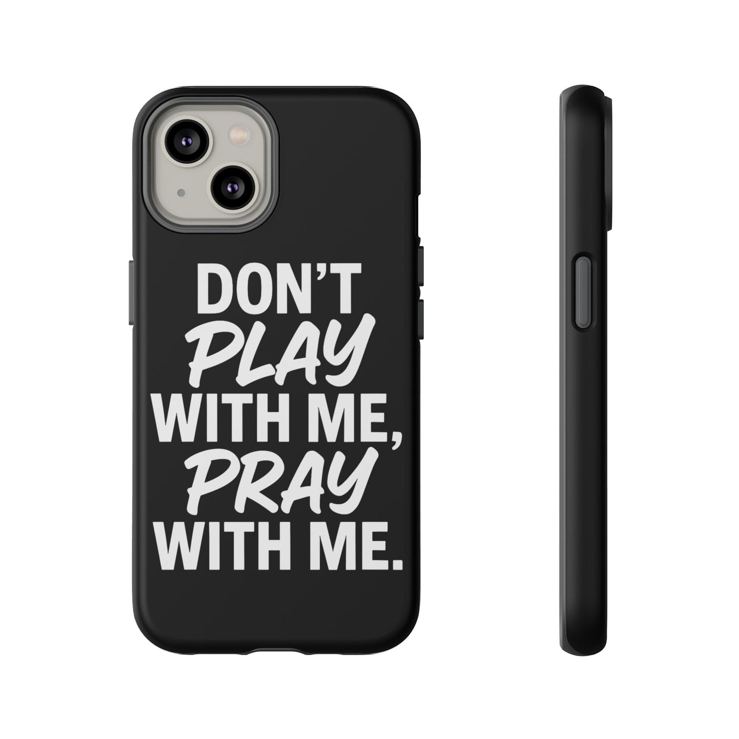 Tough Cases: Stylish Phone Case with Inspirational Quote 'Don't Play with Me, Pray with Me'