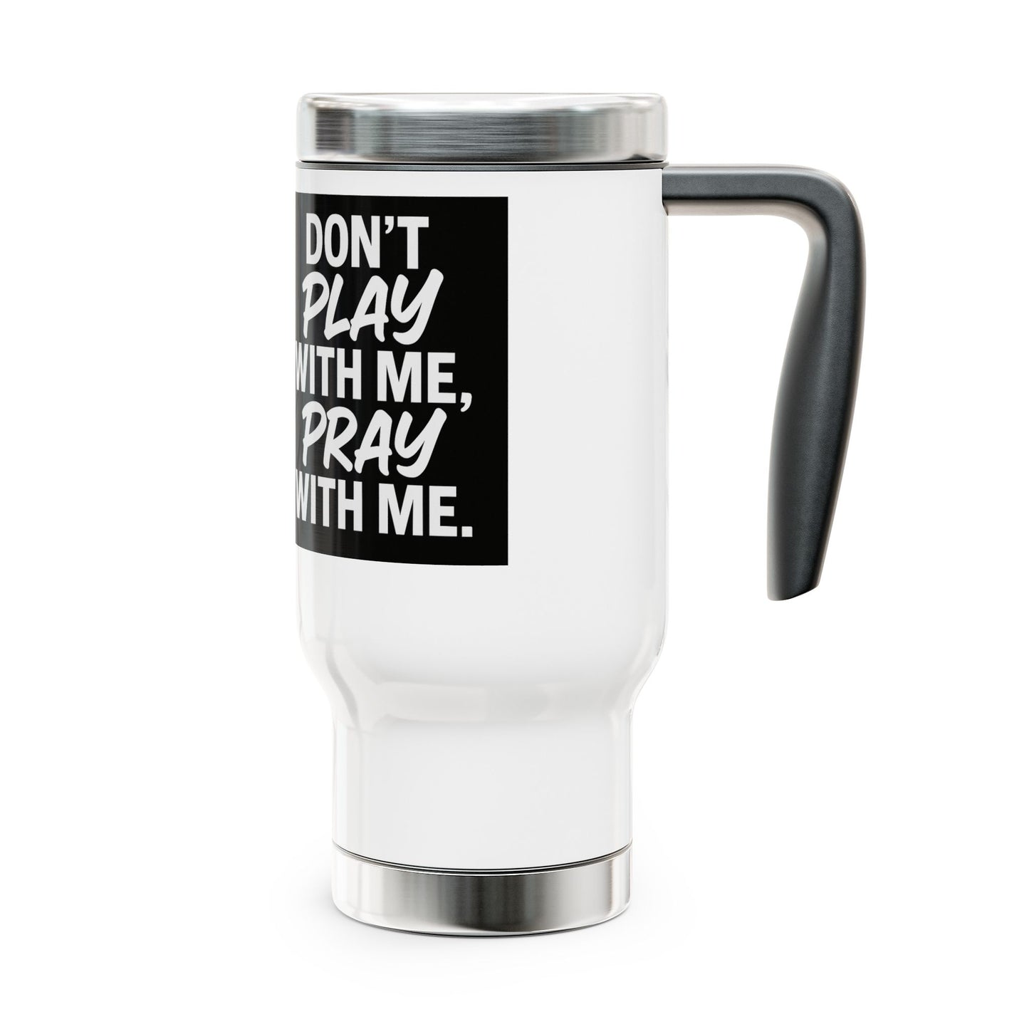 Travel Mug - Don't Play With Me, Pray With Me Design