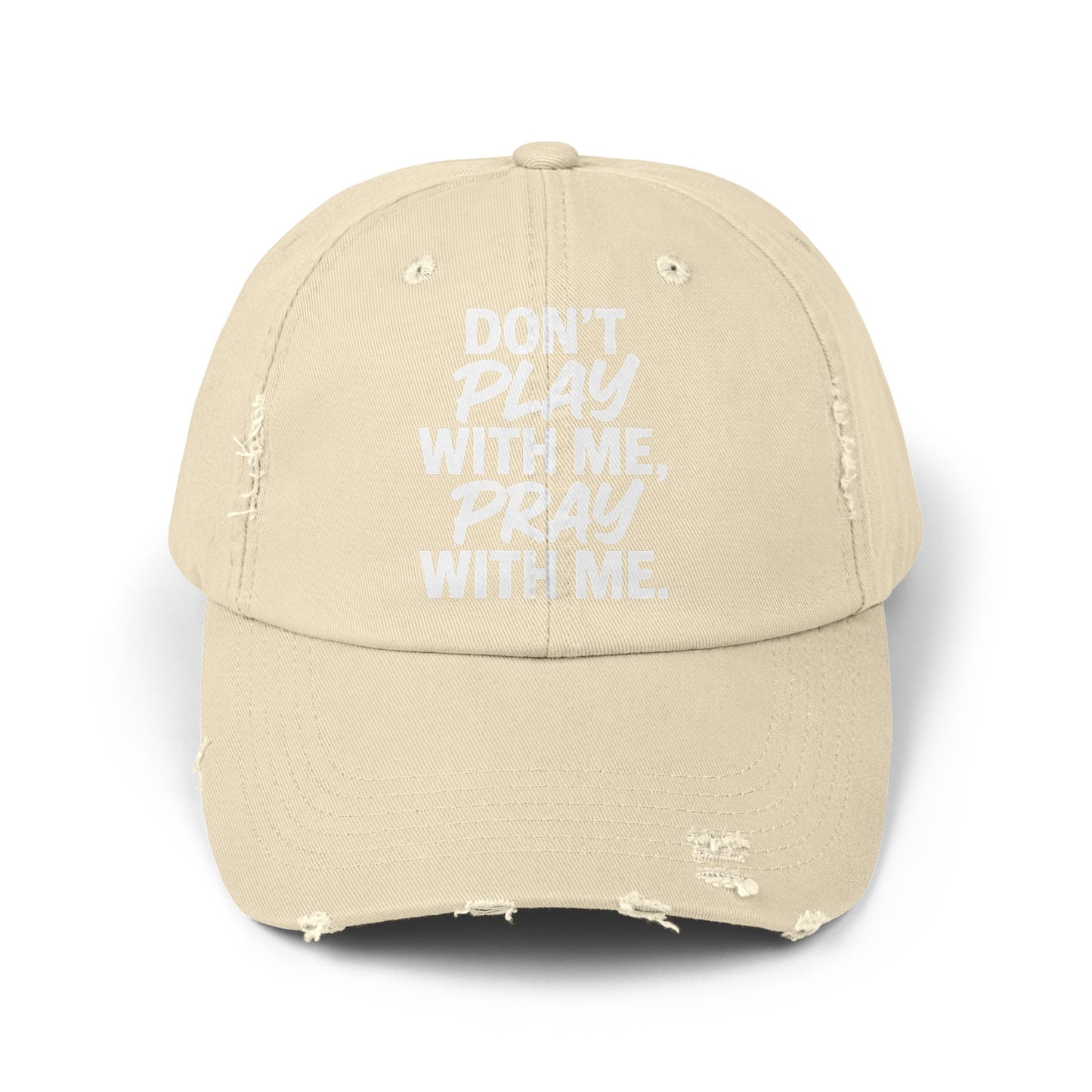 Distressed Cap - Don't Play With Me, Pray With Me
