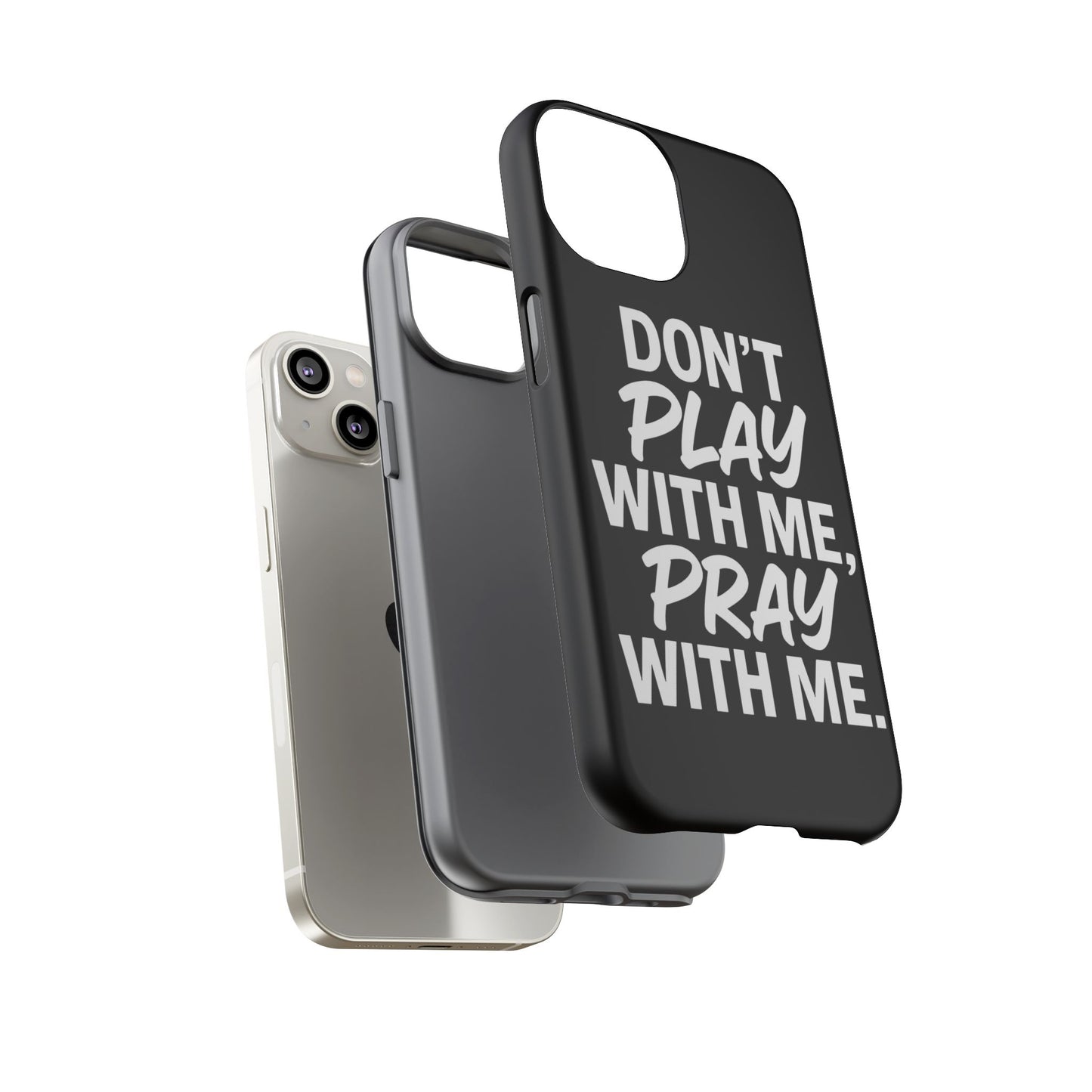 Tough Cases: Stylish Phone Case with Inspirational Quote 'Don't Play with Me, Pray with Me'