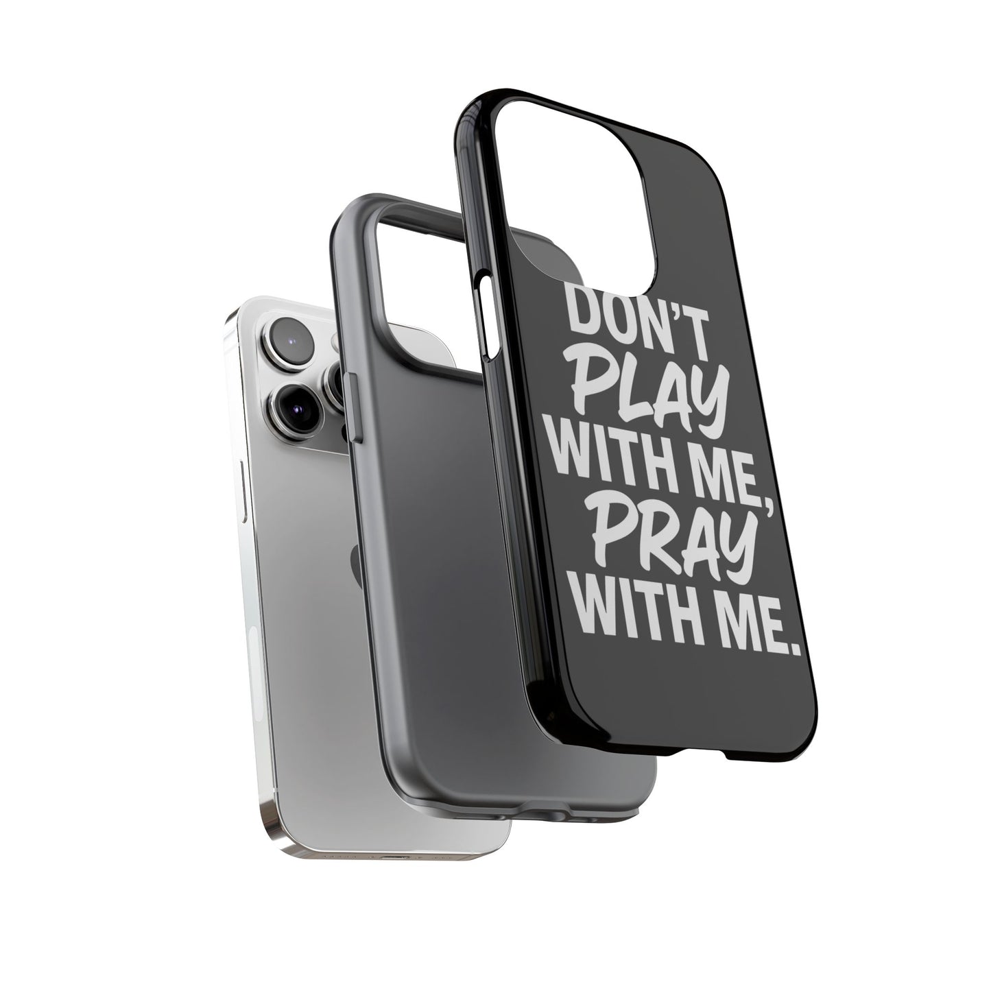 Tough Cases: Stylish Phone Case with Inspirational Quote 'Don't Play with Me, Pray with Me'