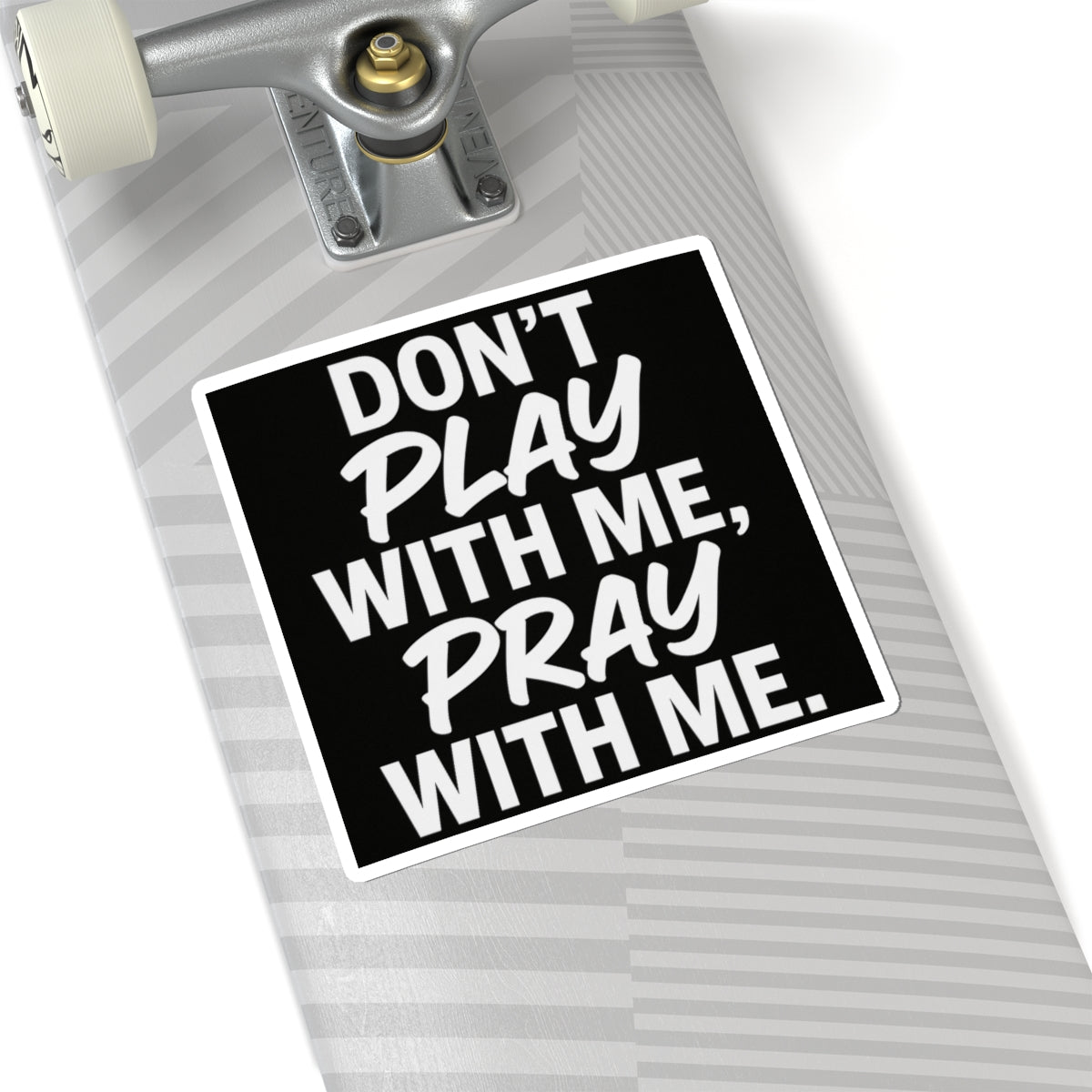 Sticker: Don't Play With Me, Pray With Me Kiss-Cut Sticker