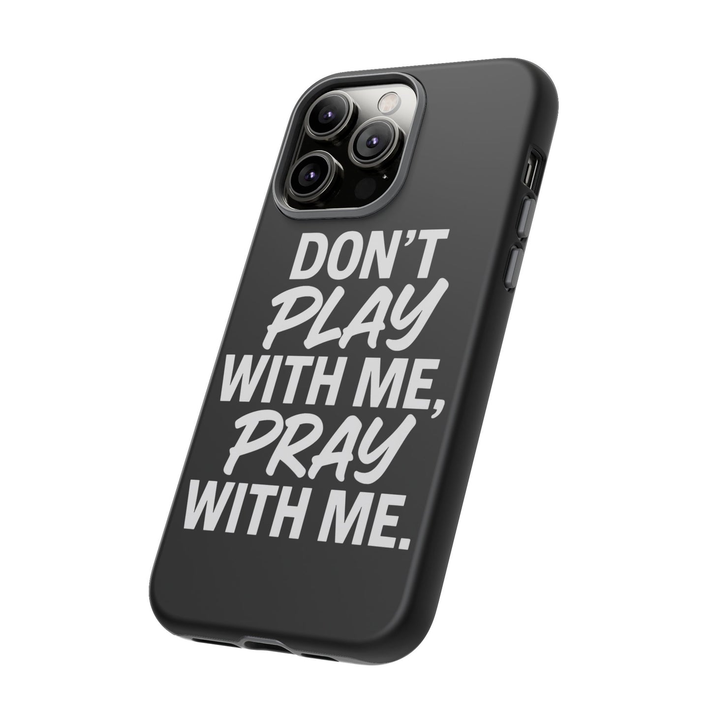 Tough Cases: Stylish Phone Case with Inspirational Quote 'Don't Play with Me, Pray with Me'