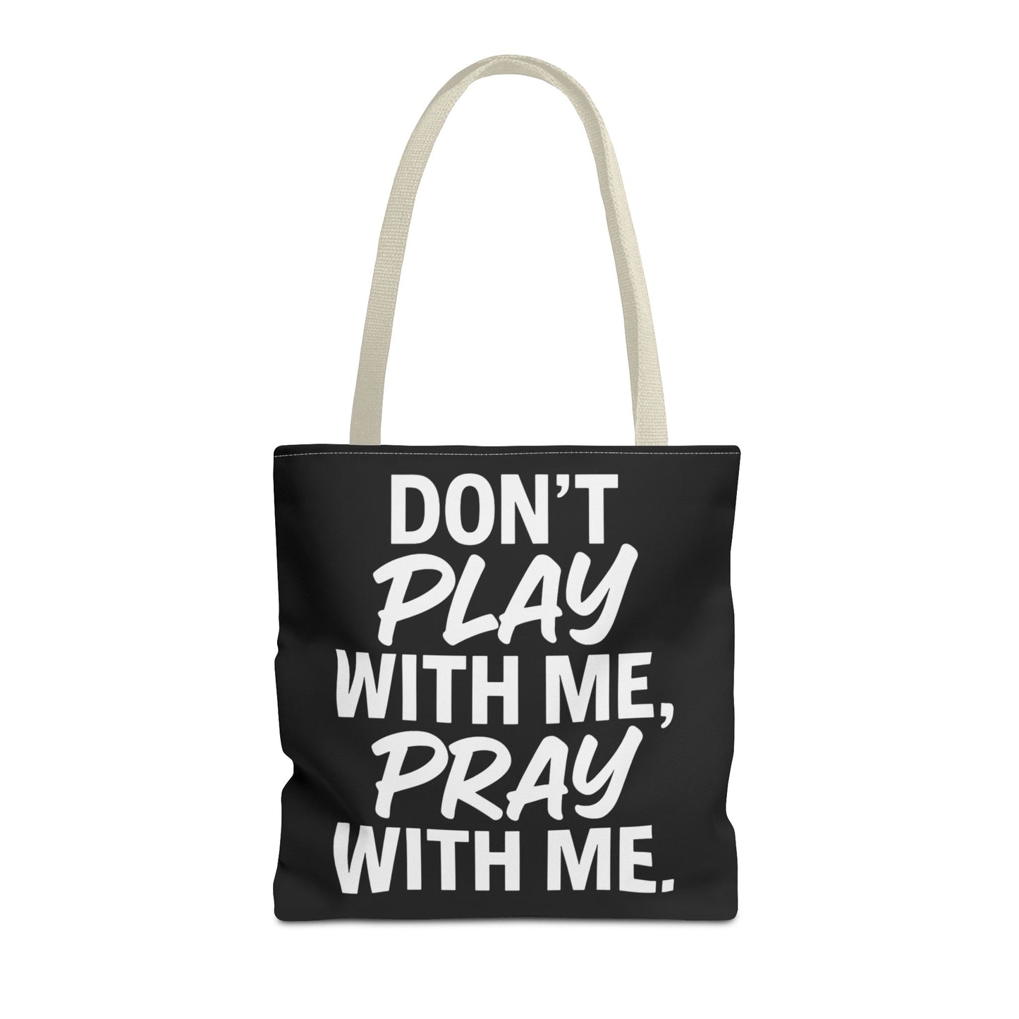 Tote Bag - Don't Play With Me, Pray With Me