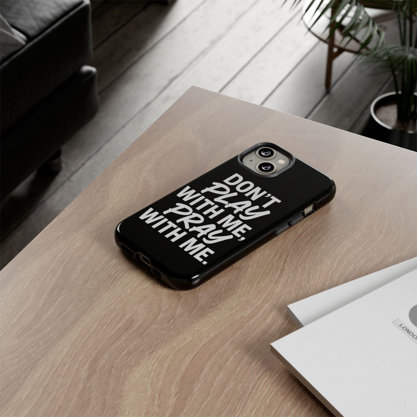 Tough Cases: Stylish Phone Case with Inspirational Quote 'Don't Play with Me, Pray with Me'