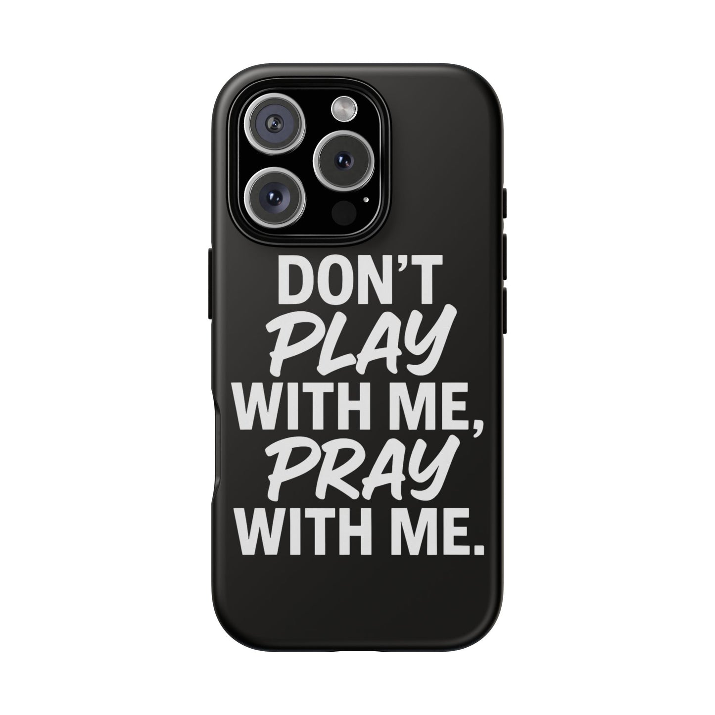 Tough Cases: Stylish Phone Case with Inspirational Quote 'Don't Play with Me, Pray with Me'