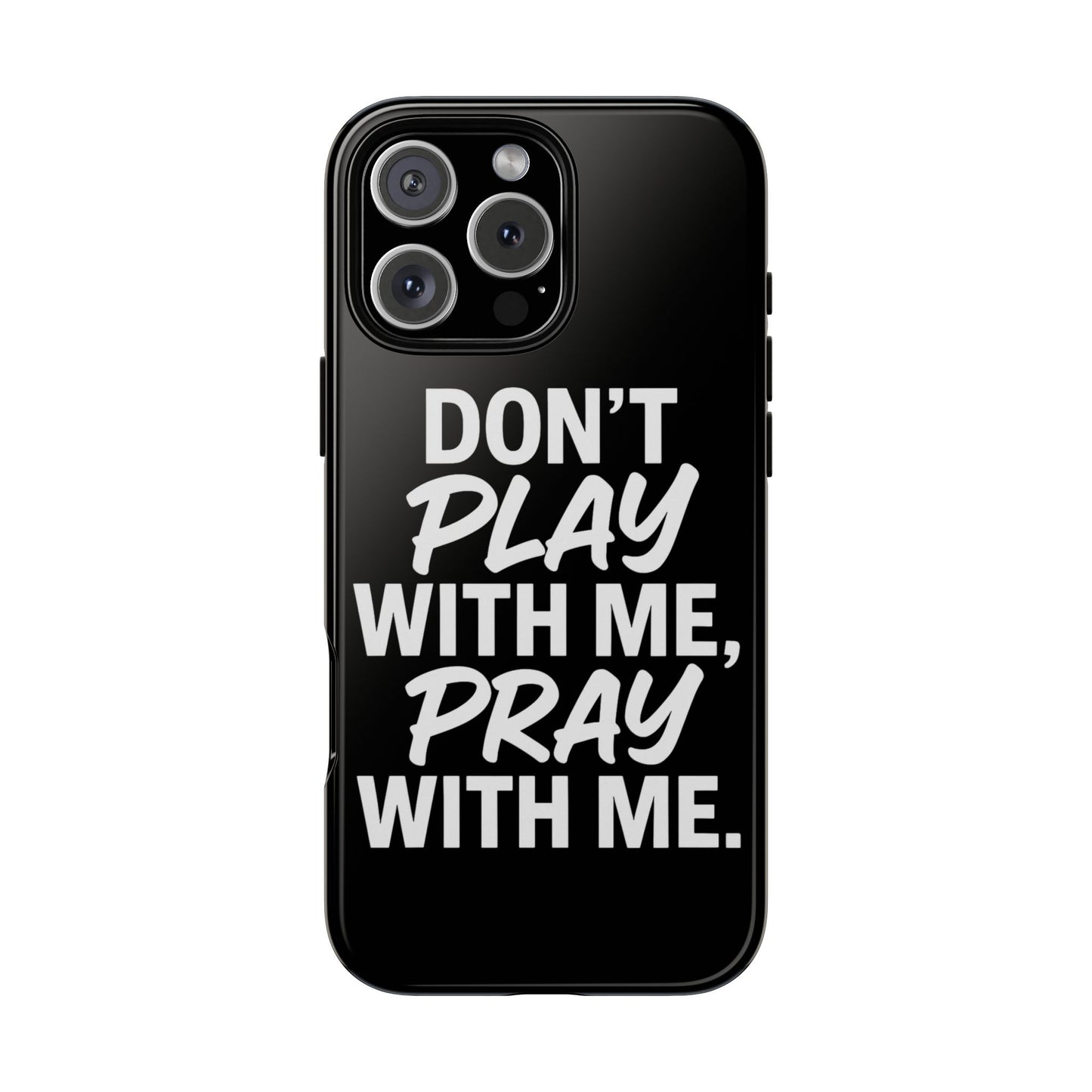 Tough Cases: Stylish Phone Case with Inspirational Quote 'Don't Play with Me, Pray with Me'