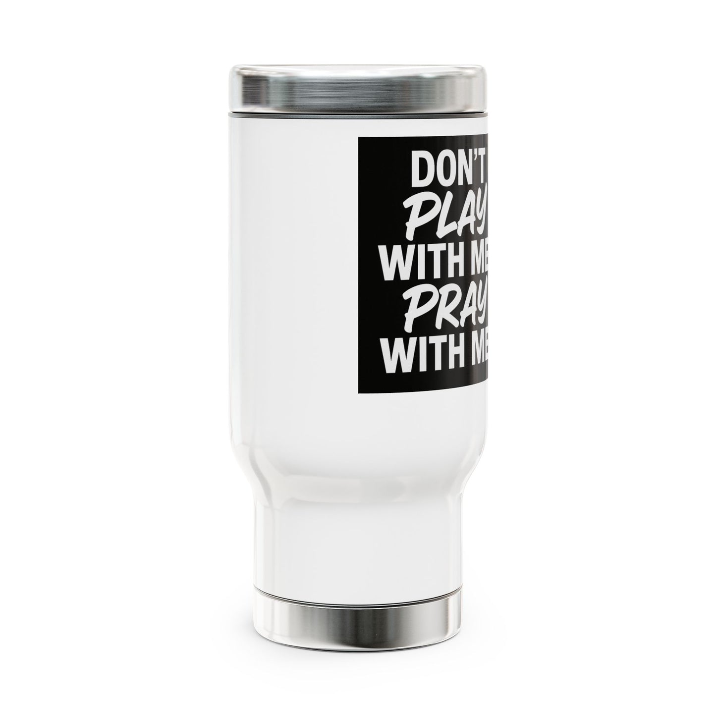 Travel Mug - Don't Play With Me, Pray With Me Design