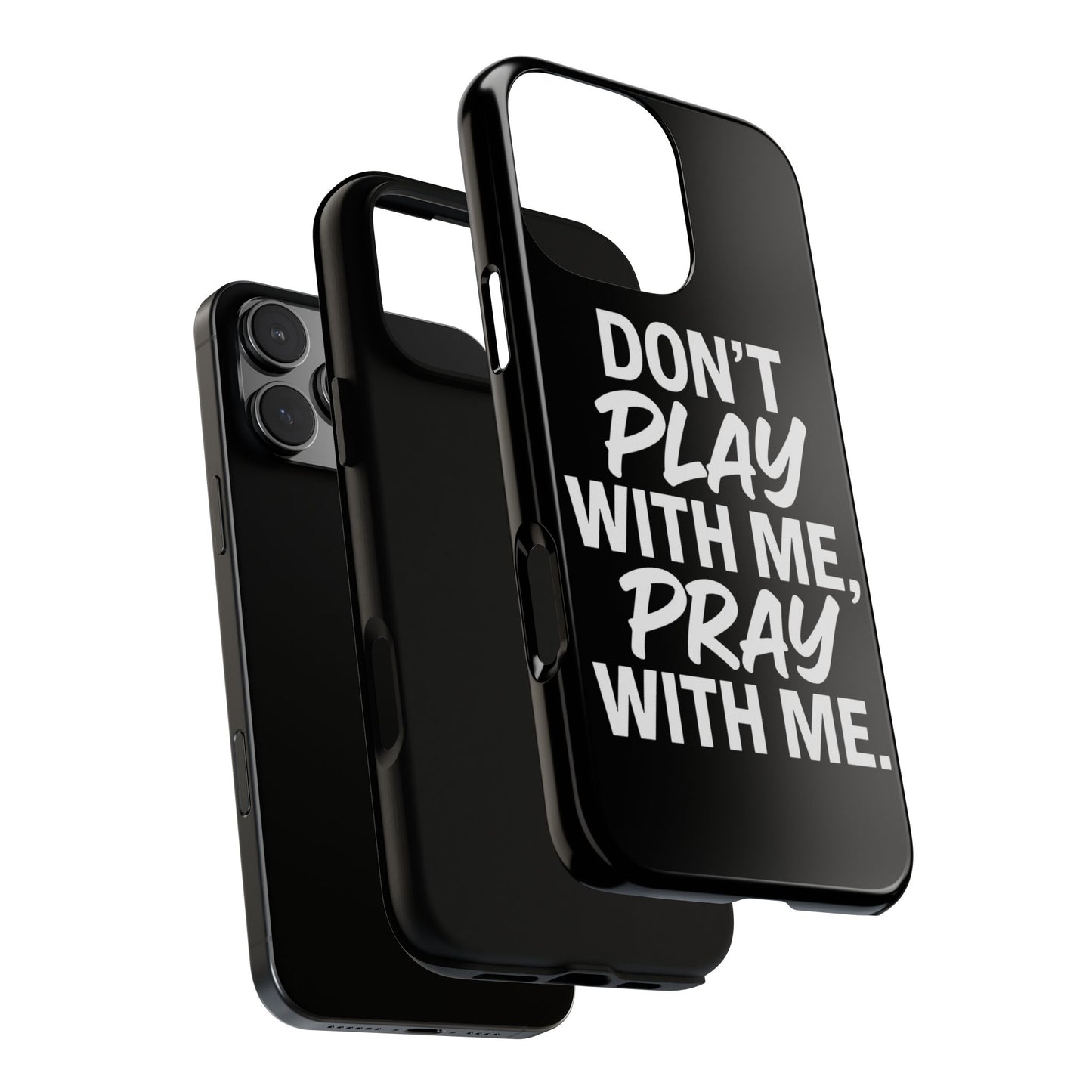 Tough Cases: Stylish Phone Case with Inspirational Quote 'Don't Play with Me, Pray with Me'