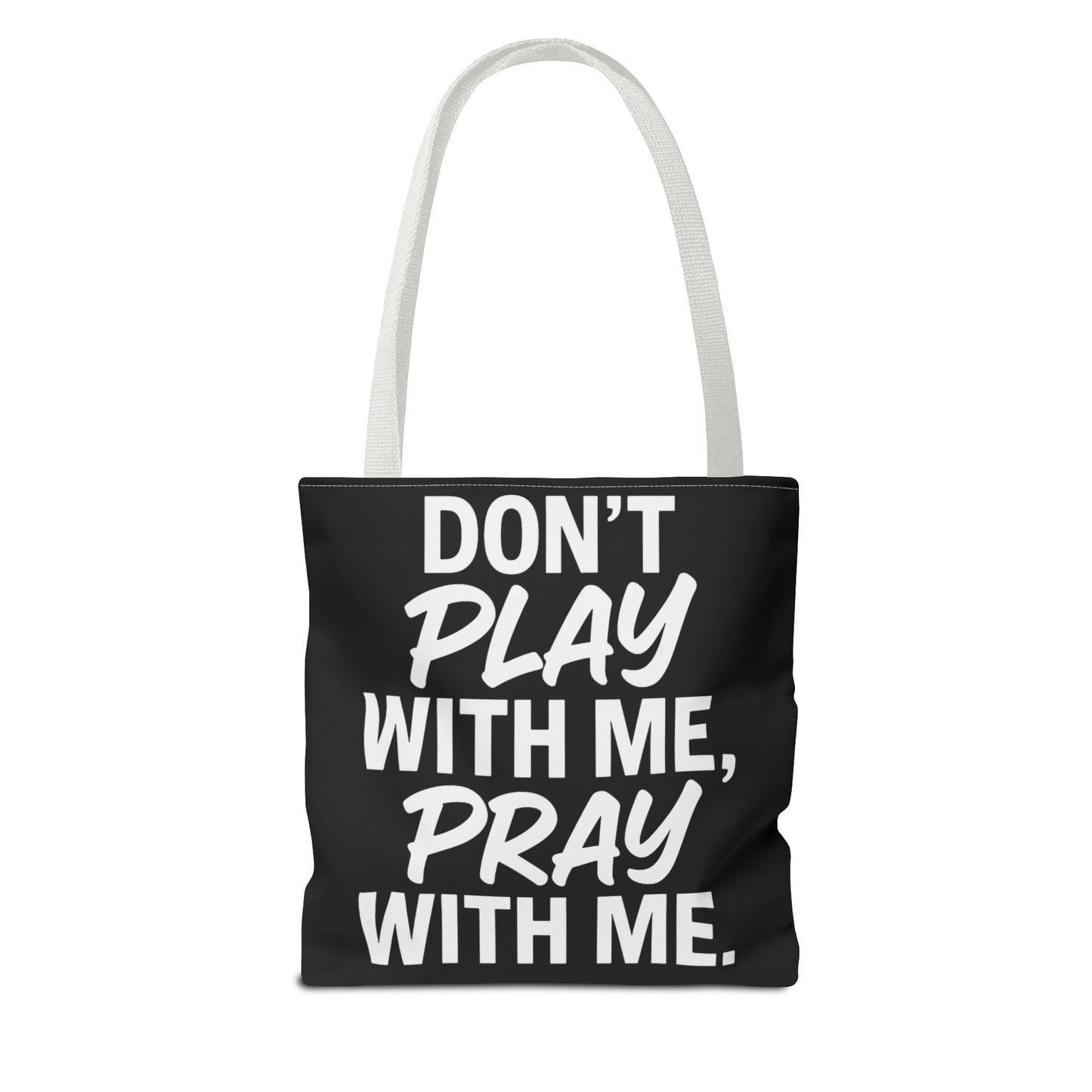 Tote Bag - Don't Play With Me, Pray With Me