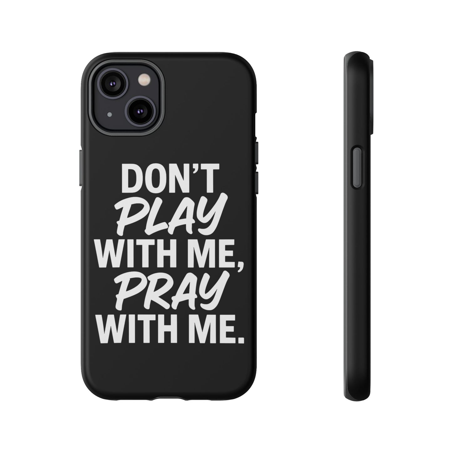 Tough Cases: Stylish Phone Case with Inspirational Quote 'Don't Play with Me, Pray with Me'