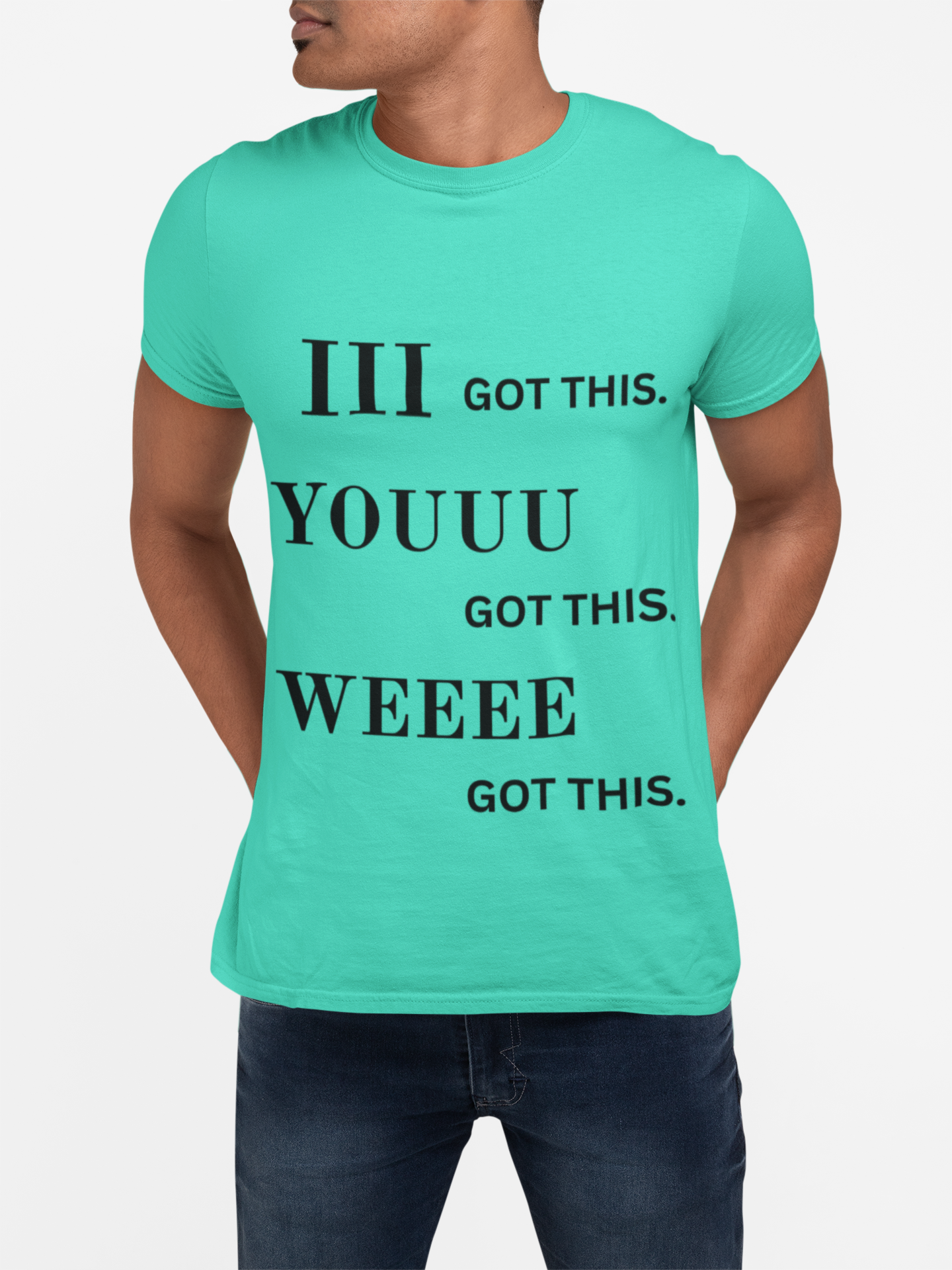 Motivational Unisex Tee - 'I Got This, You Got This, We Got This'