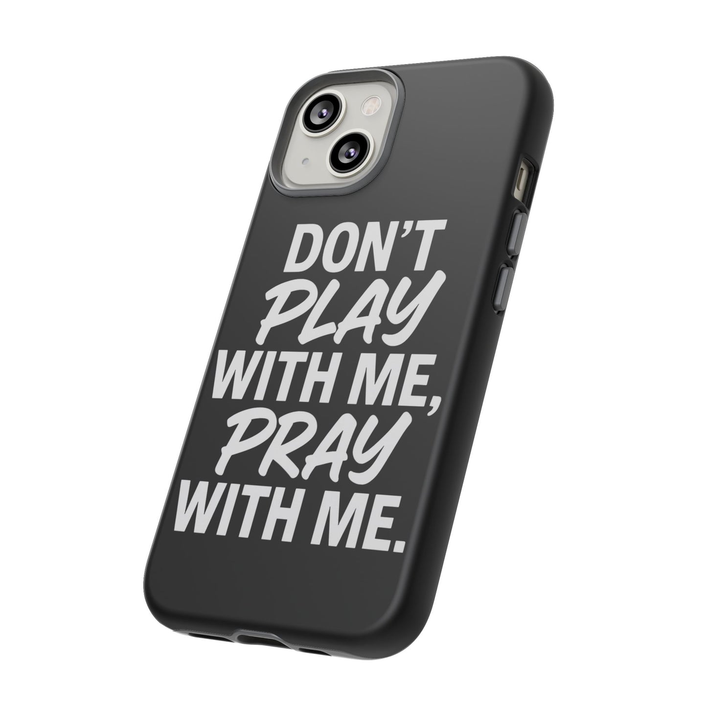 Tough Cases: Stylish Phone Case with Inspirational Quote 'Don't Play with Me, Pray with Me'