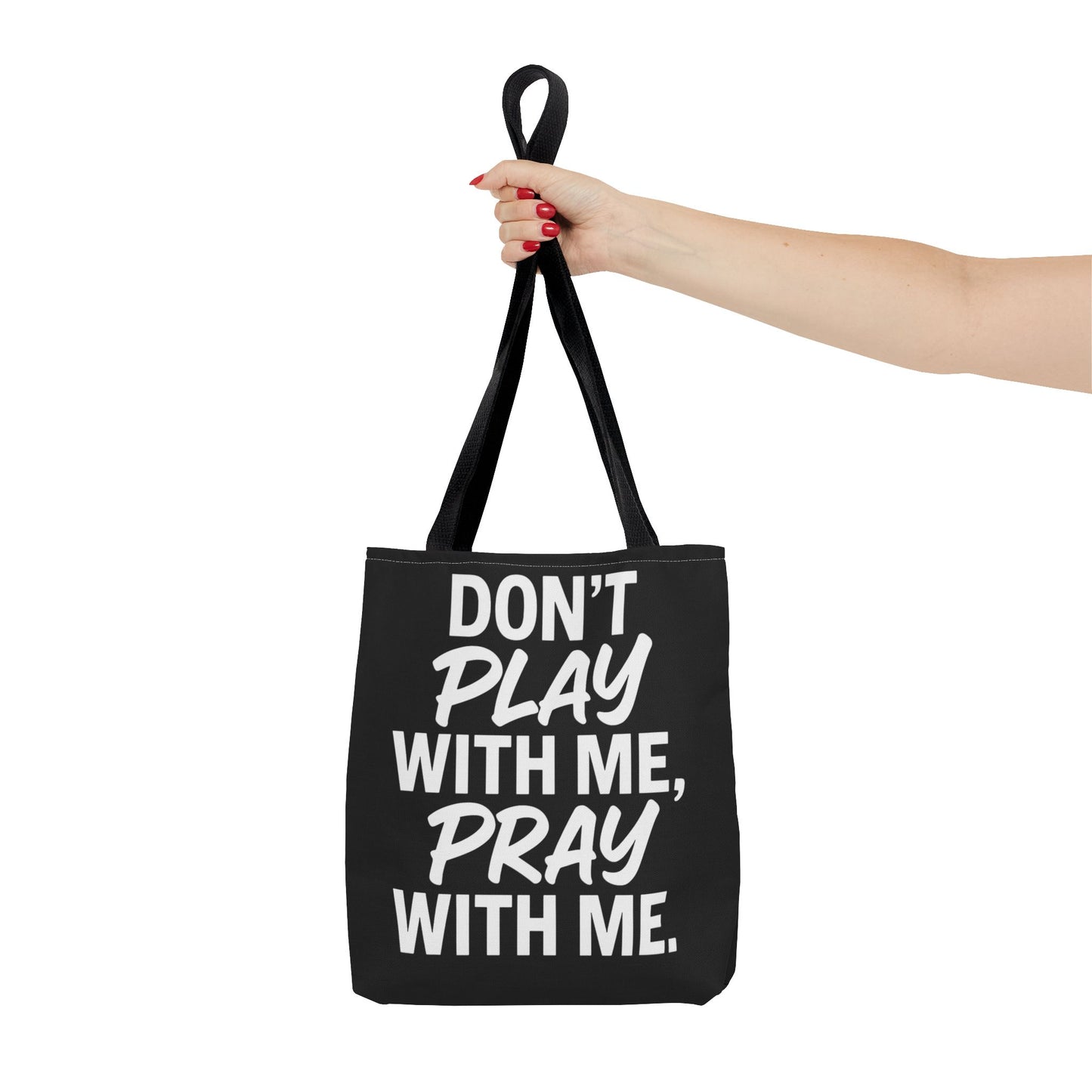 Tote Bag - Don't Play With Me, Pray With Me