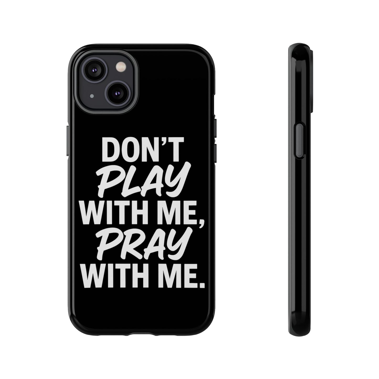 Tough Cases: Stylish Phone Case with Inspirational Quote 'Don't Play with Me, Pray with Me'
