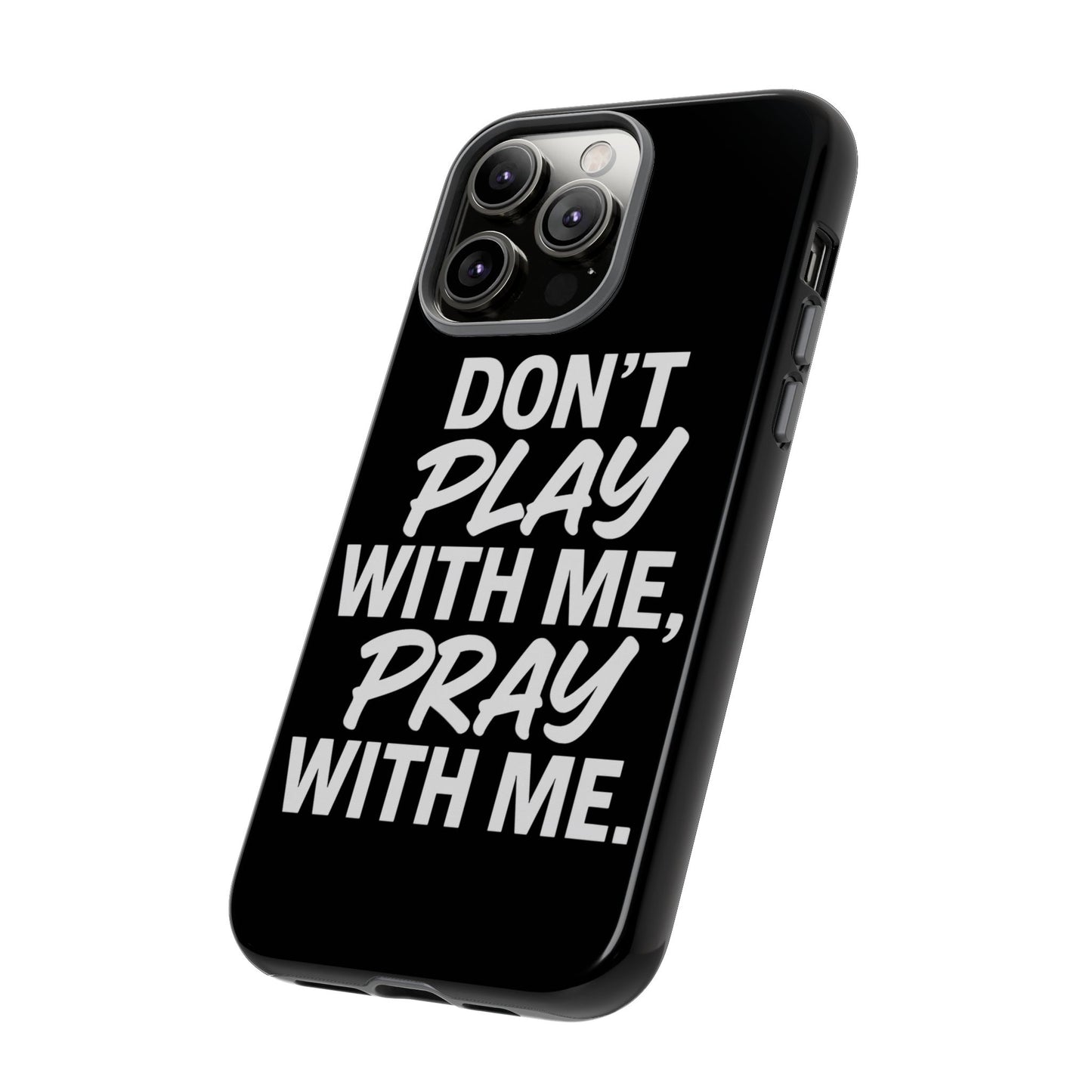 Tough Cases: Stylish Phone Case with Inspirational Quote 'Don't Play with Me, Pray with Me'