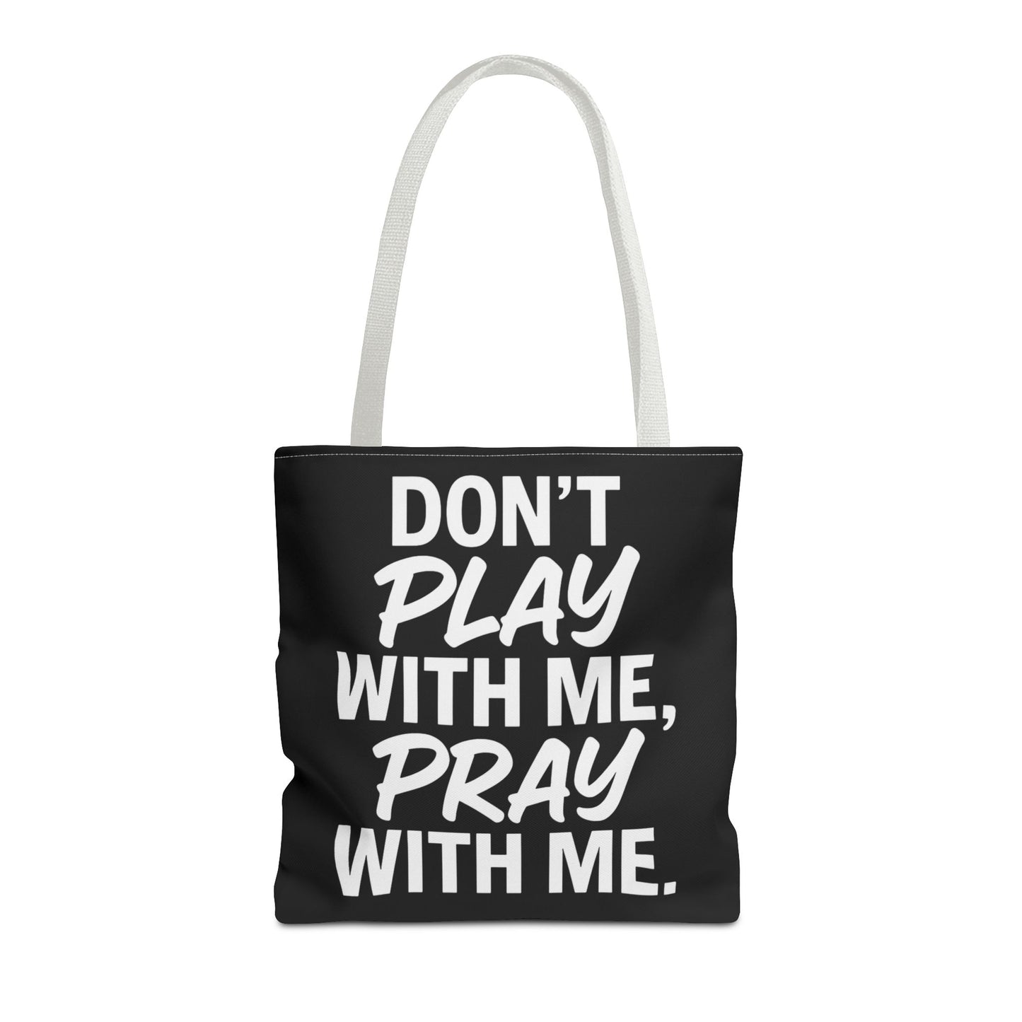 Tote Bag - Don't Play With Me, Pray With Me