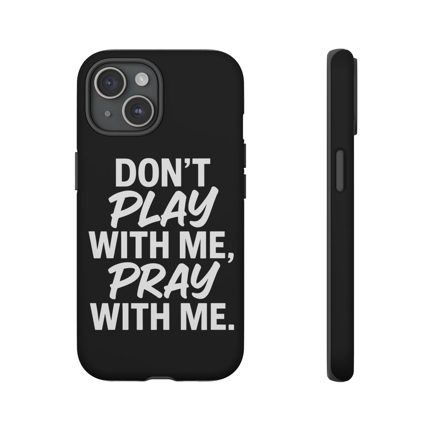 Tough Cases: Stylish Phone Case with Inspirational Quote 'Don't Play with Me, Pray with Me'
