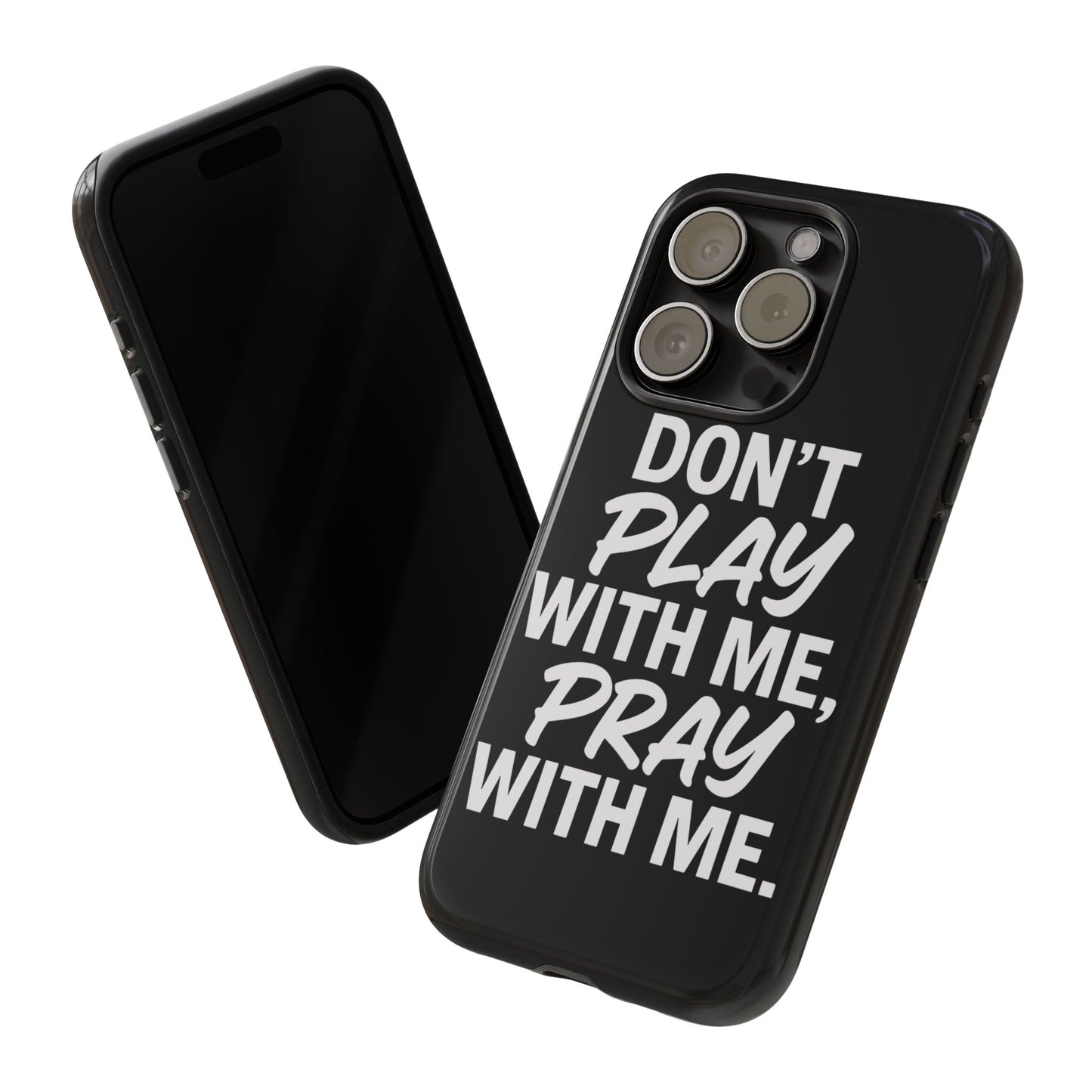 Tough Cases: Stylish Phone Case with Inspirational Quote 'Don't Play with Me, Pray with Me'