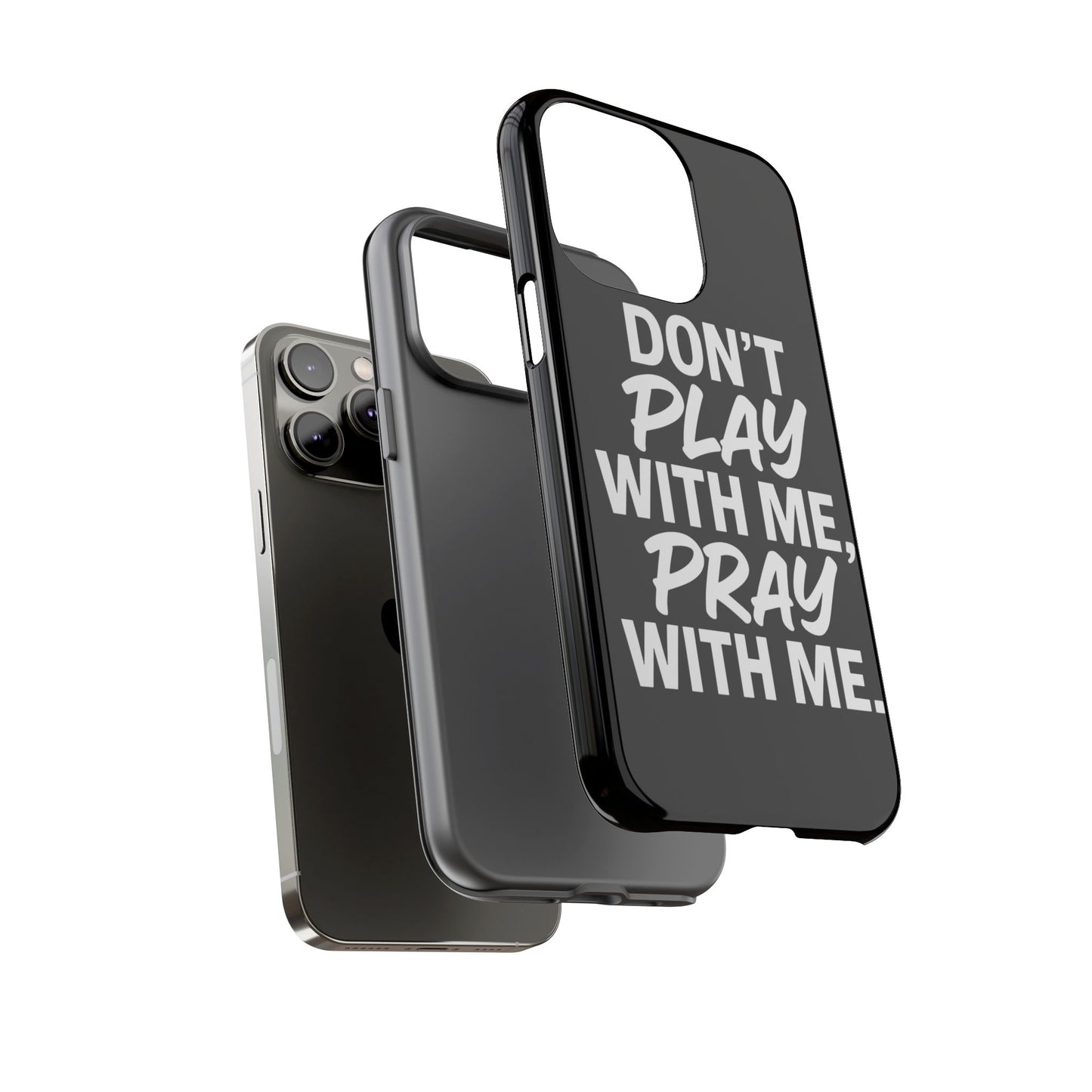 Tough Cases: Stylish Phone Case with Inspirational Quote 'Don't Play with Me, Pray with Me'