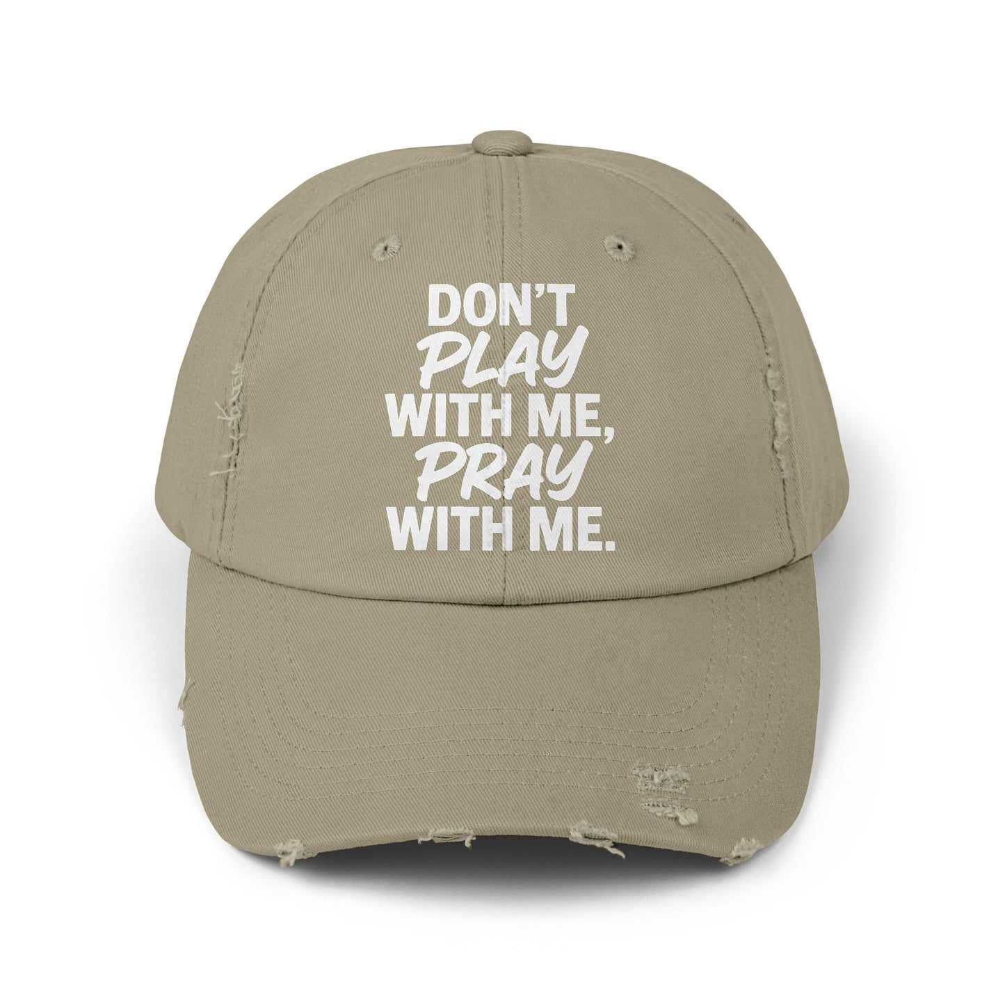 Distressed Cap - Don't Play With Me, Pray With Me